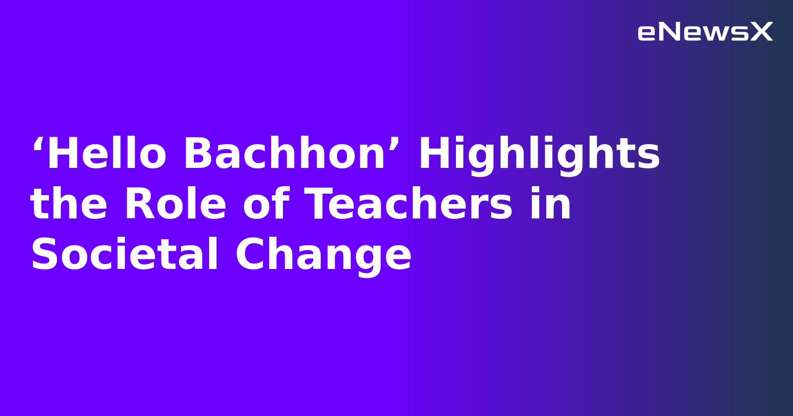 ‘Hello Bachhon’ Highlights the Role of Teachers in Societal Change.webp