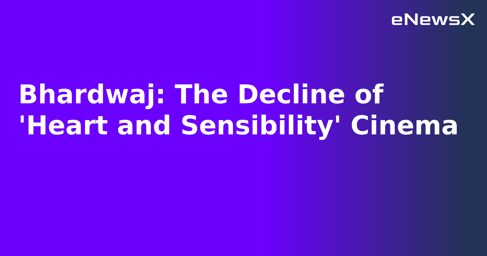 Bhardwaj: The Decline of 'Heart and Sensibility' Cinema.webp