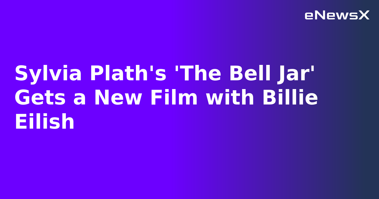 Sylvia Plath's 'The Bell Jar' Gets a New Film with Billie Eilish.webp