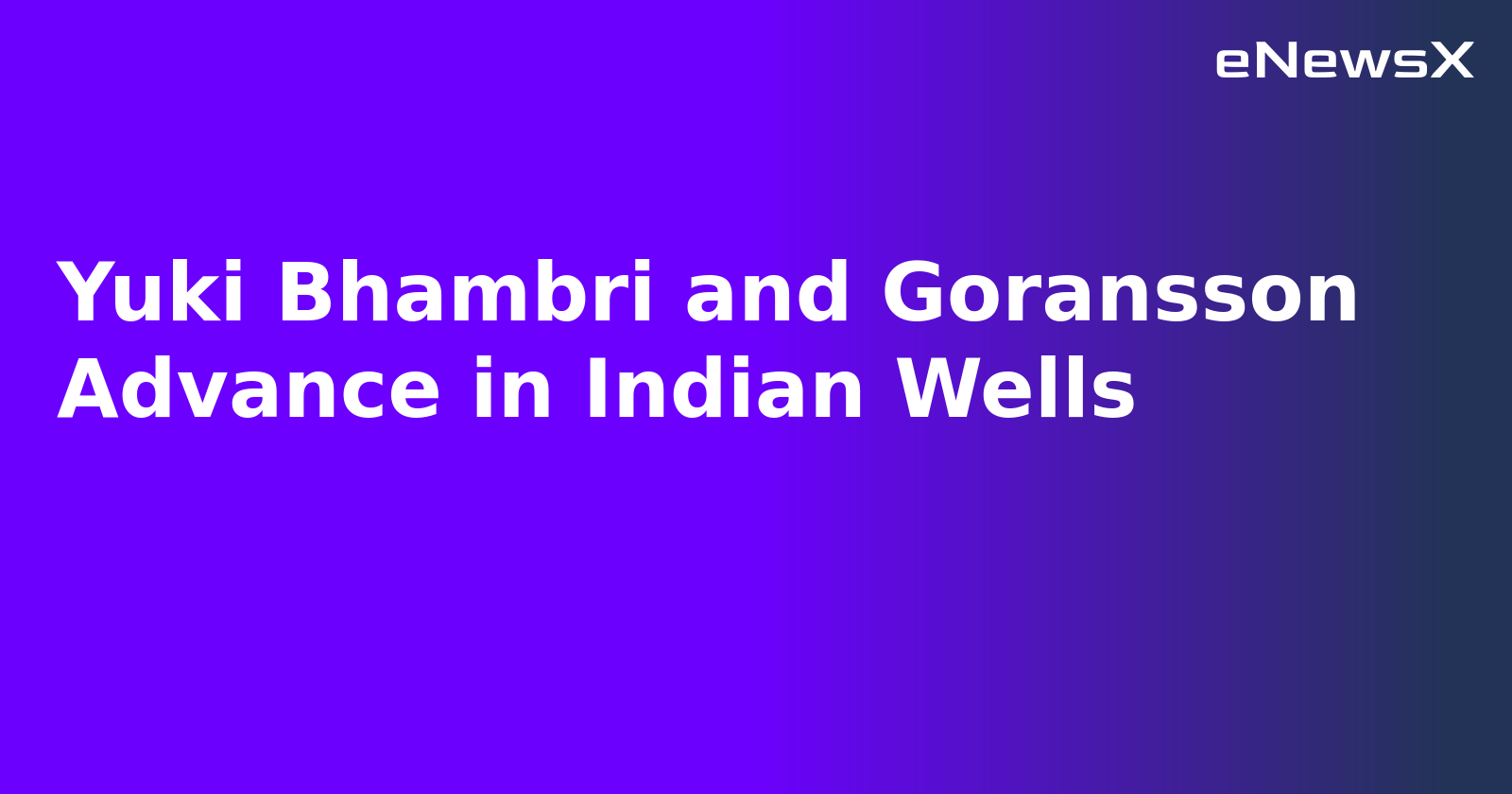 Yuki Bhambri and Goransson Advance in Indian Wells.webp