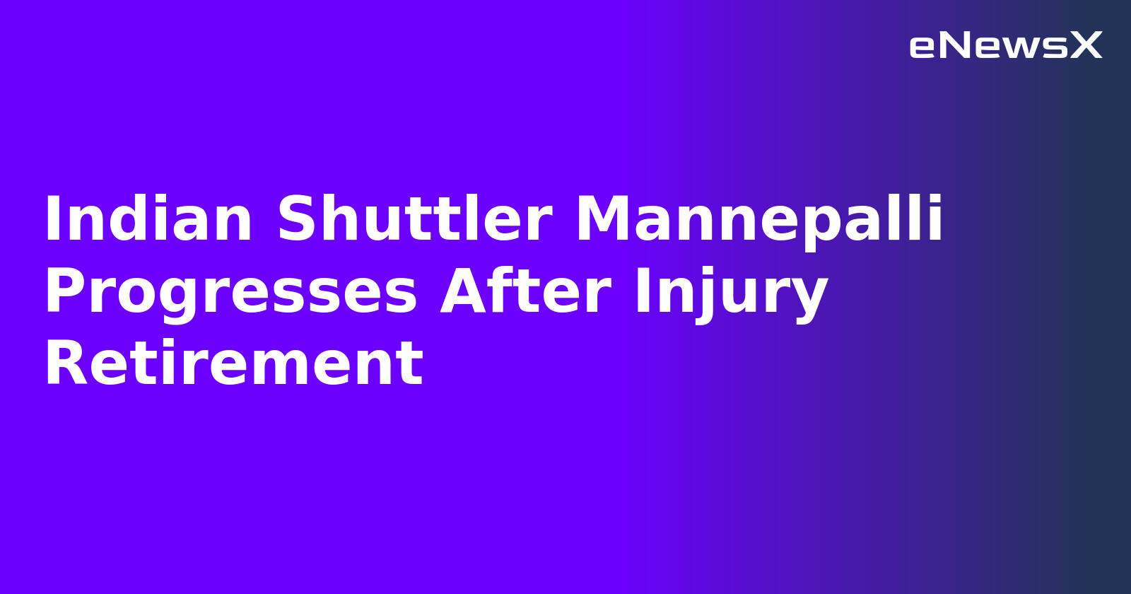 Indian Shuttler Mannepalli Progresses After Injury Retirement.webp