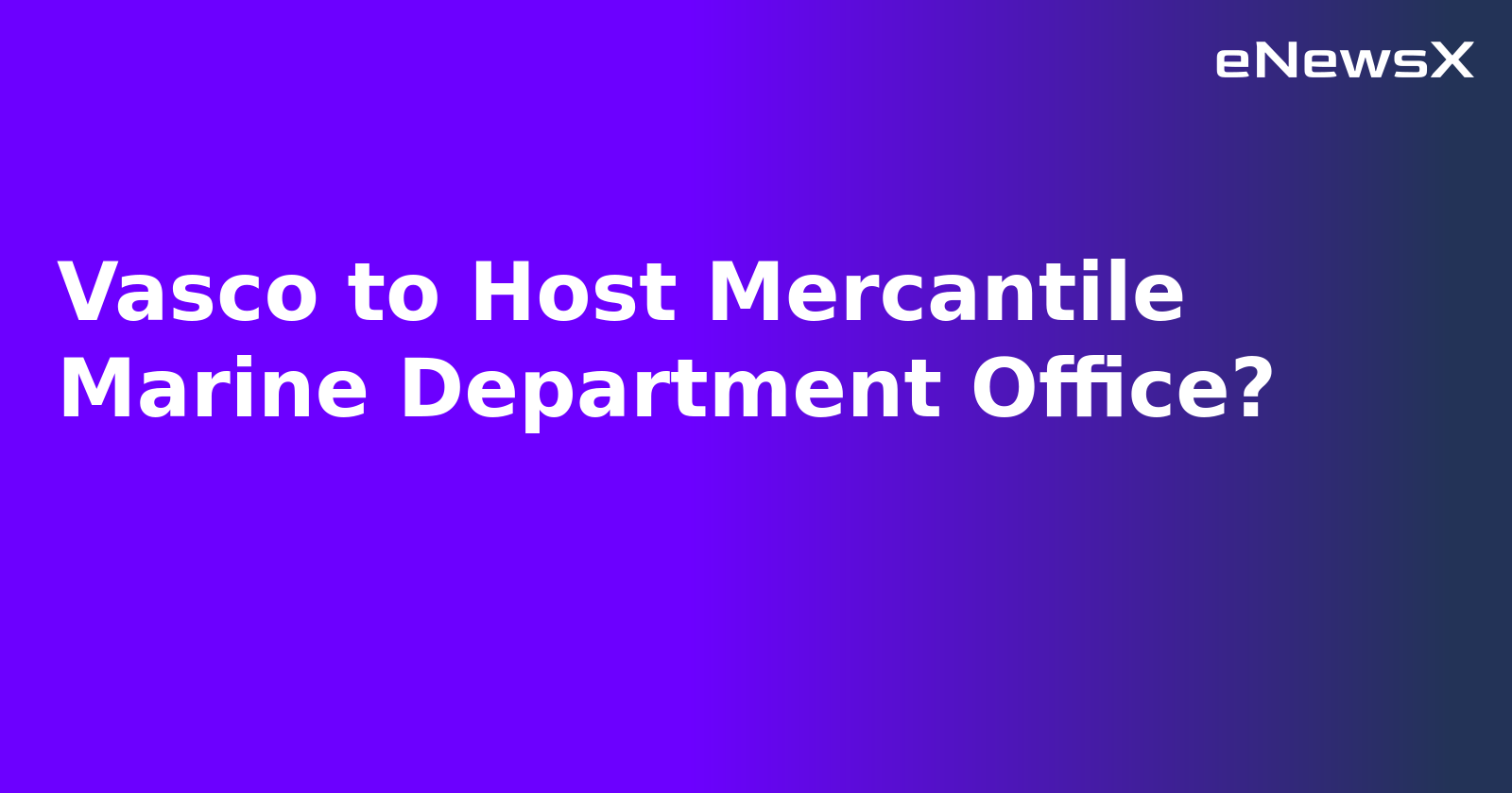 Vasco to Host Mercantile Marine Department Office?.webp