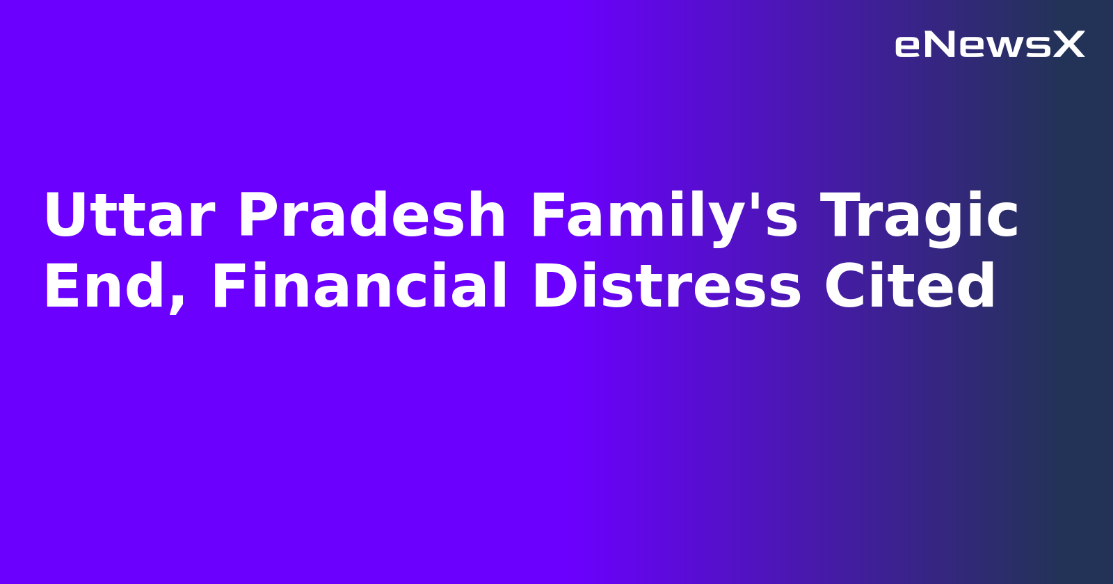 Uttar Pradesh Family's Tragic End, Financial Distress Cited