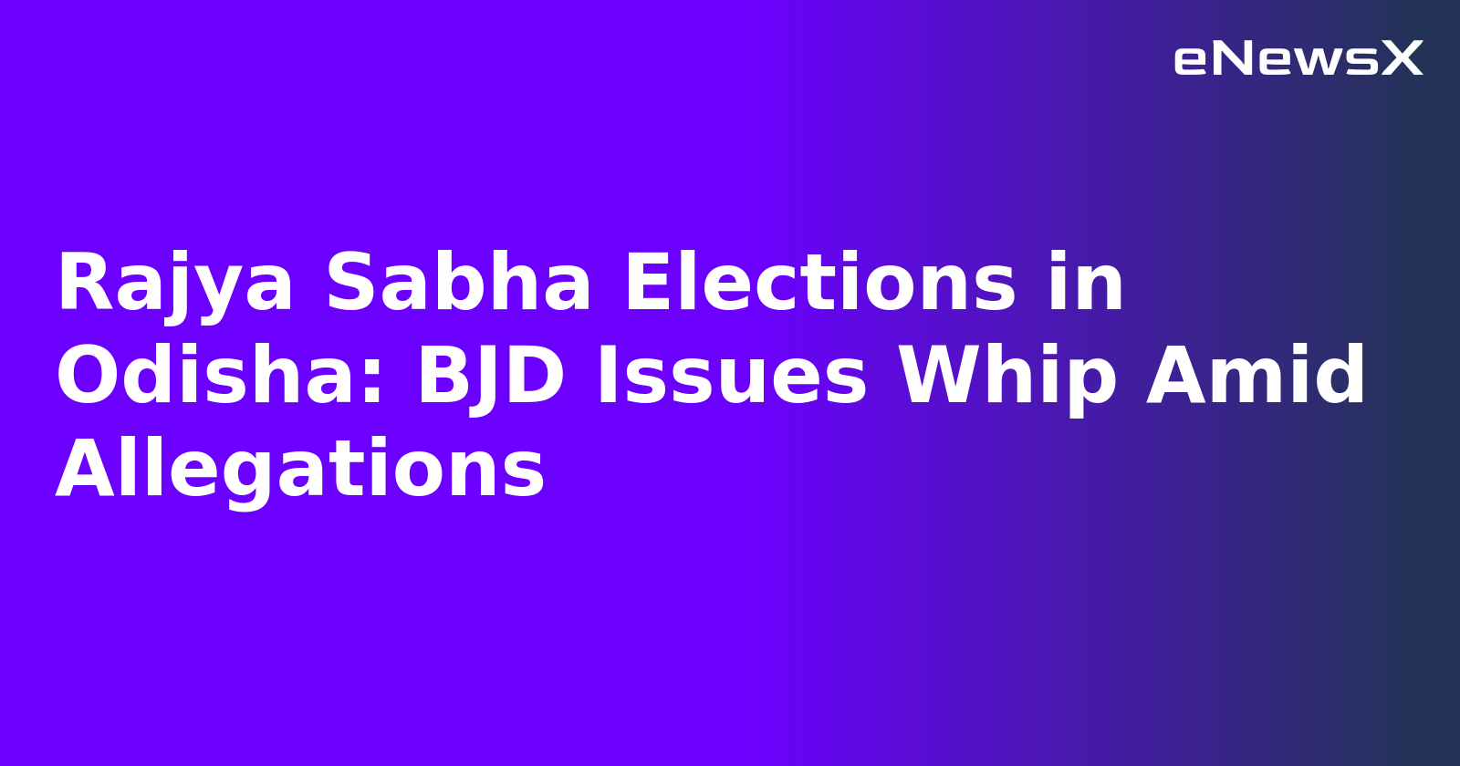 Rajya Sabha Elections in Odisha: BJD Issues Whip Amid Allegations