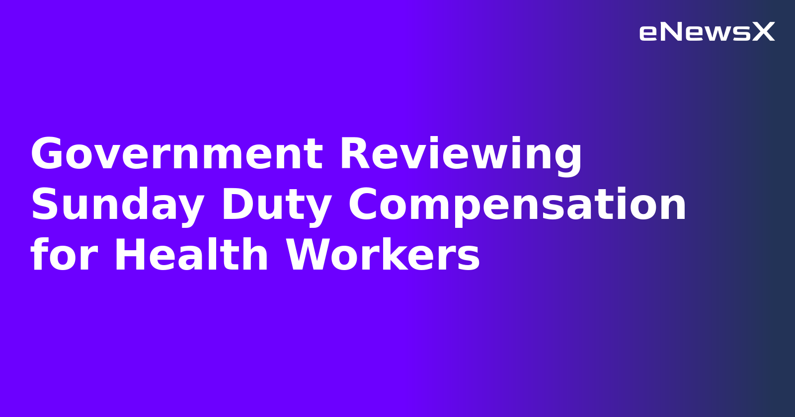 Government Reviewing Sunday Duty Compensation for Health Workers.webp