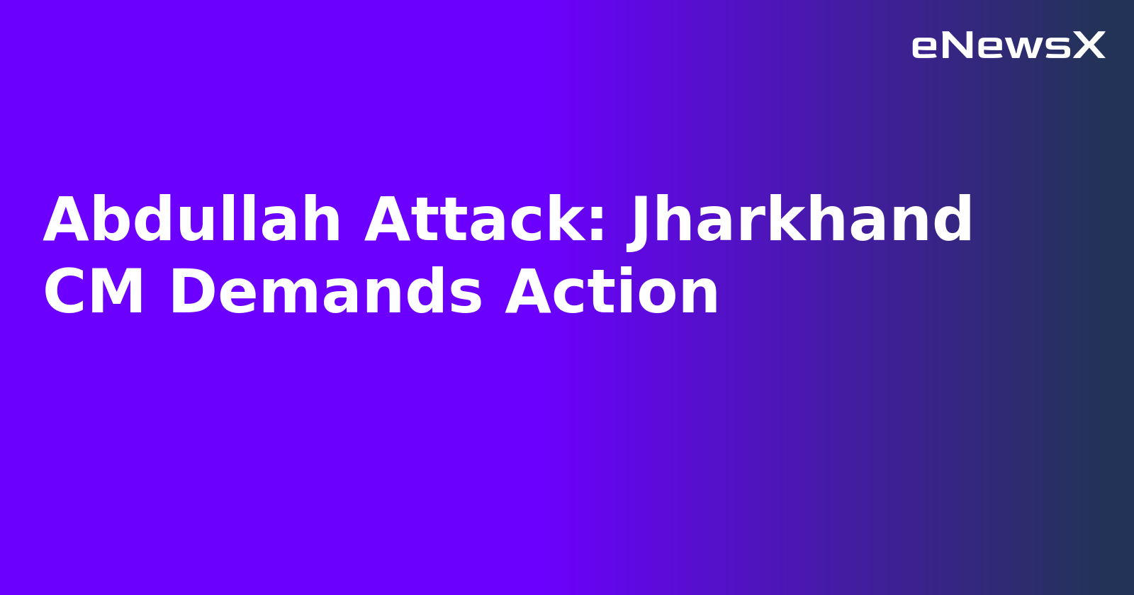 Abdullah Attack: Jharkhand CM Demands Action.webp