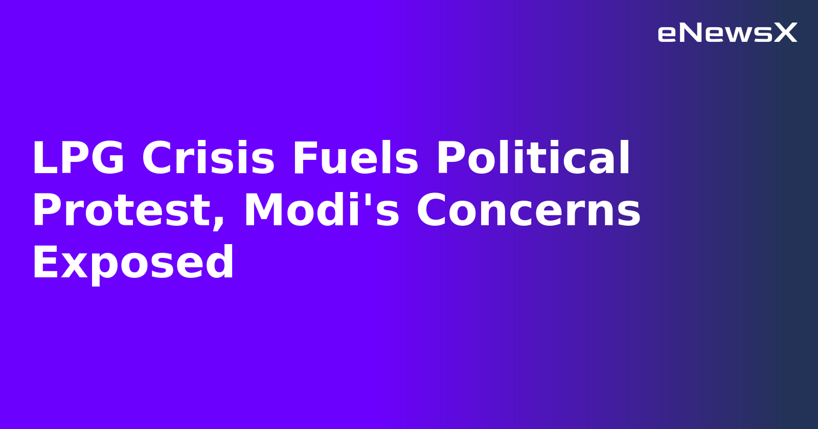 LPG Crisis Fuels Political Protest, Modi's Concerns Exposed