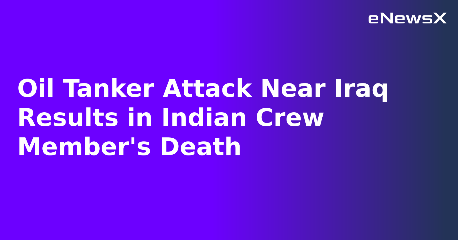 Oil Tanker Attack Near Iraq Results in Indian Crew Member's Death.webp