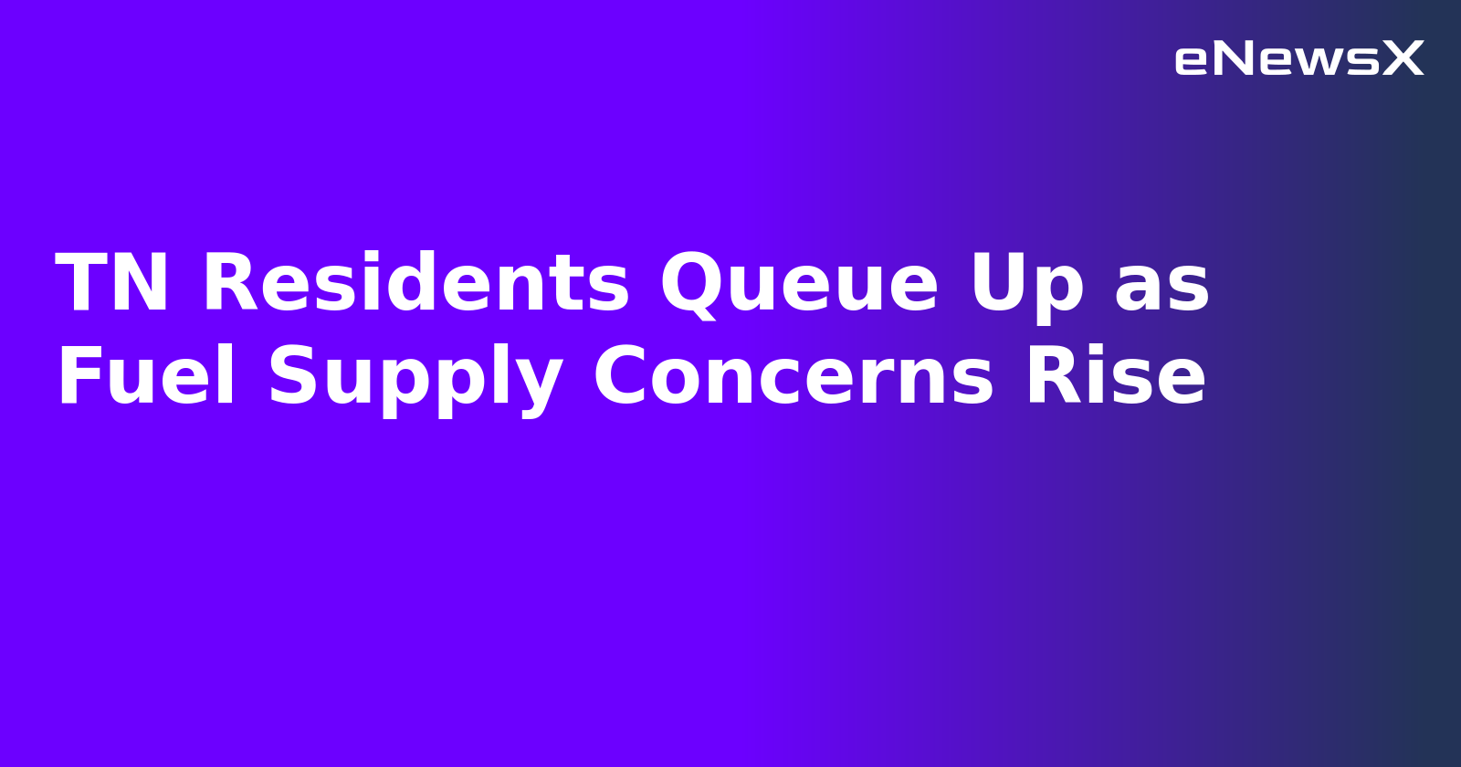 TN Residents Queue Up as Fuel Supply Concerns Rise