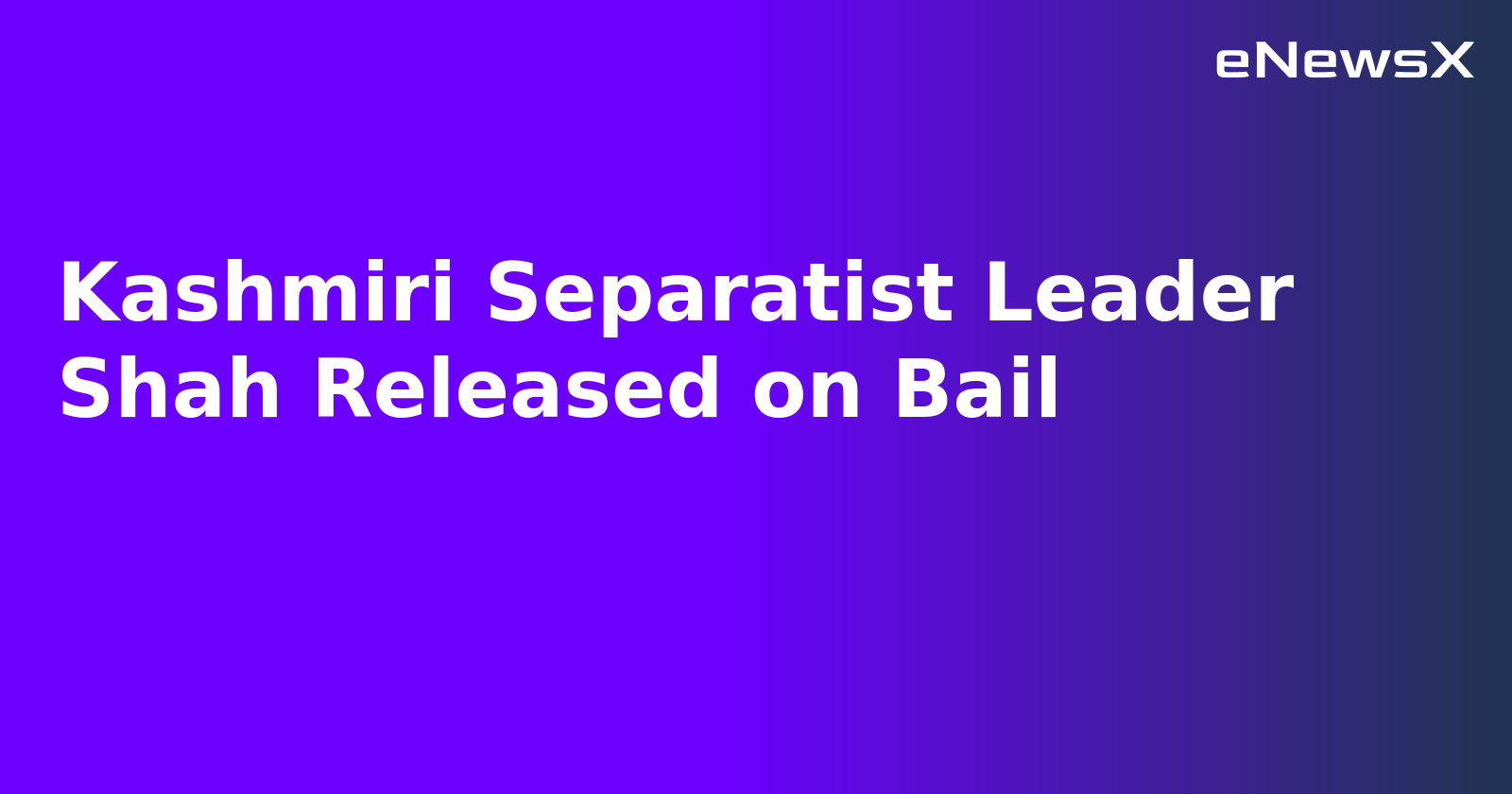 Kashmiri Separatist Leader Shah Released on Bail
