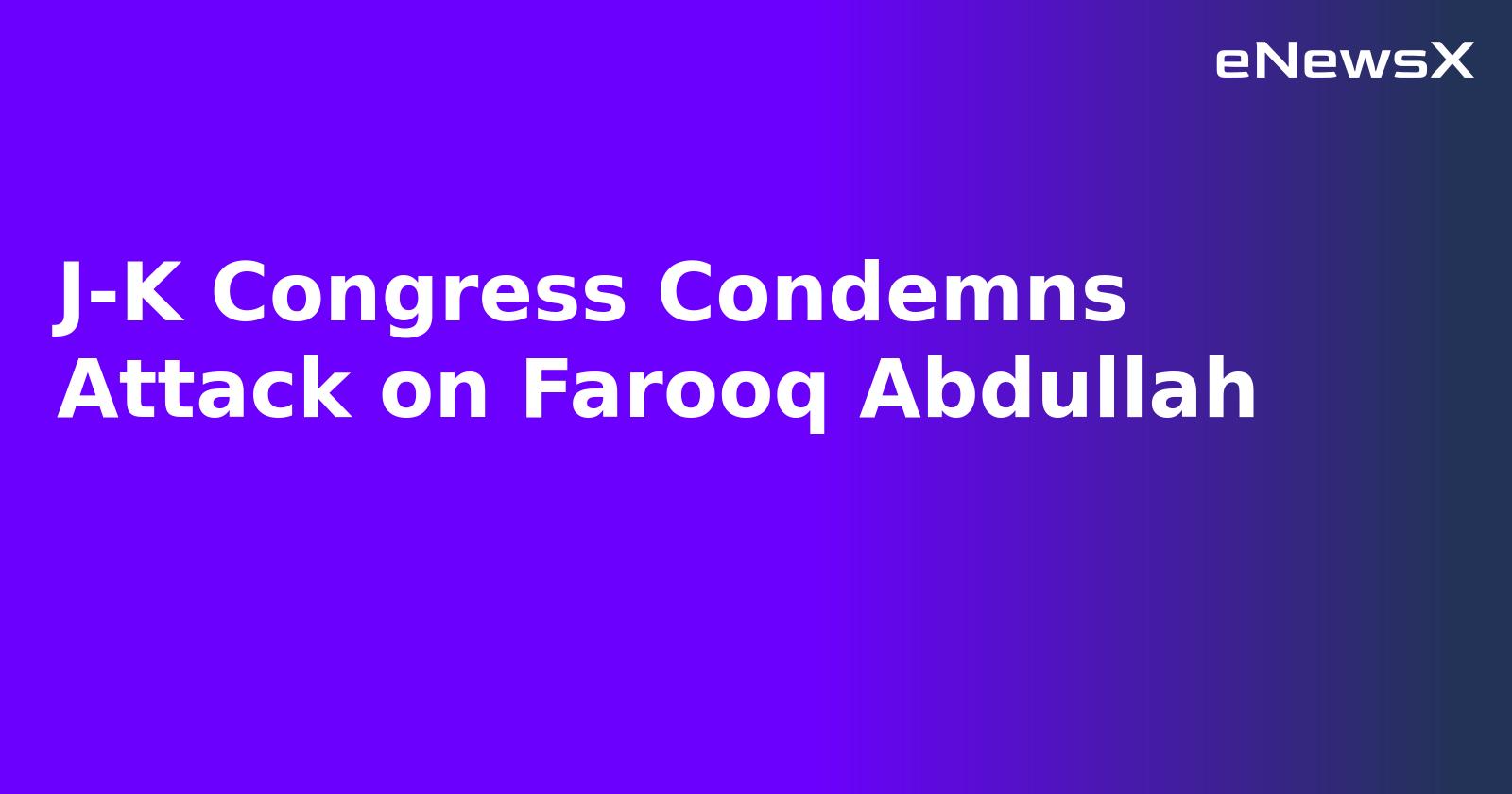 J-K Congress Condemns Attack on Farooq Abdullah