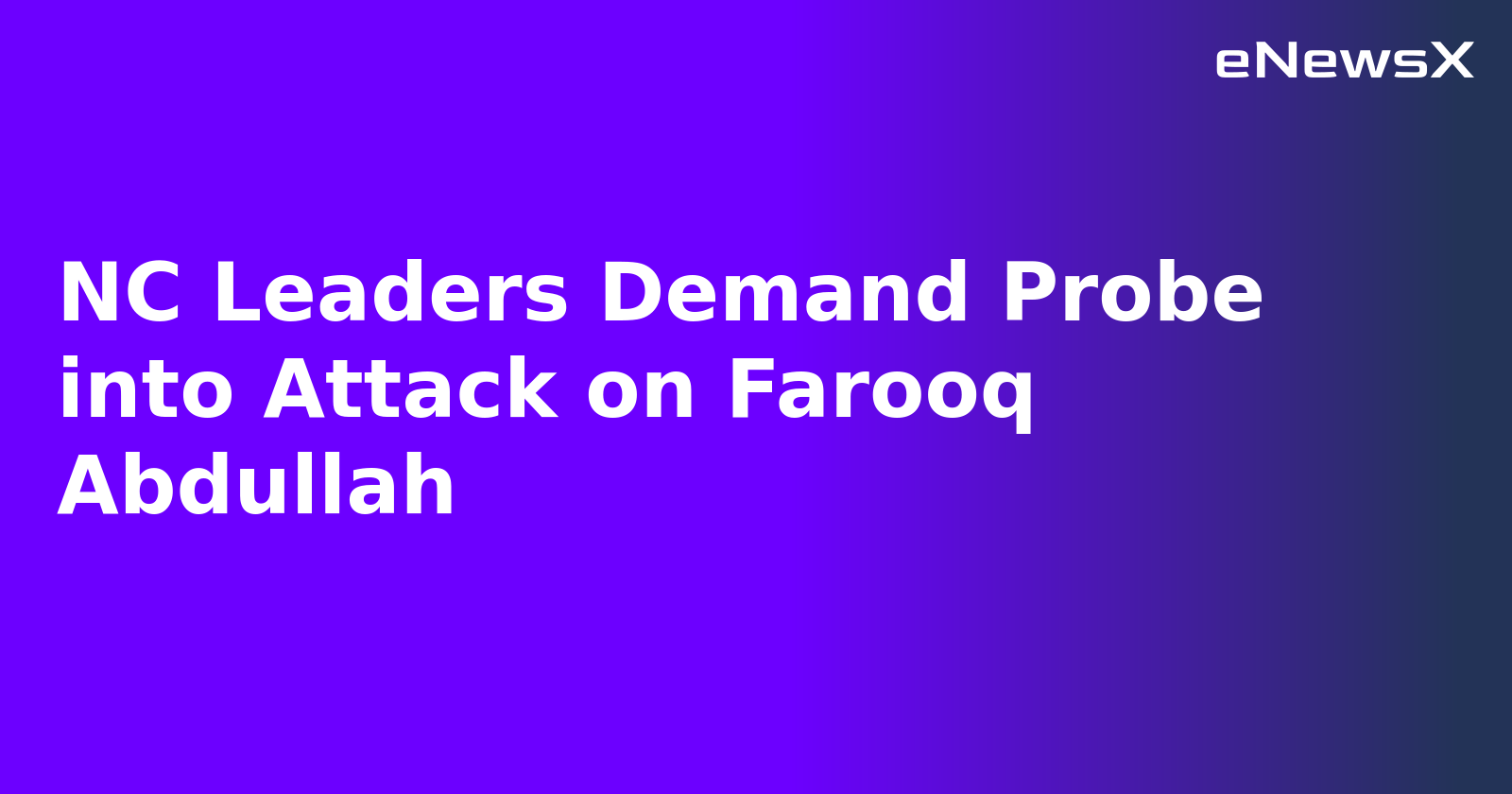 NC Leaders Demand Probe into Attack on Farooq Abdullah