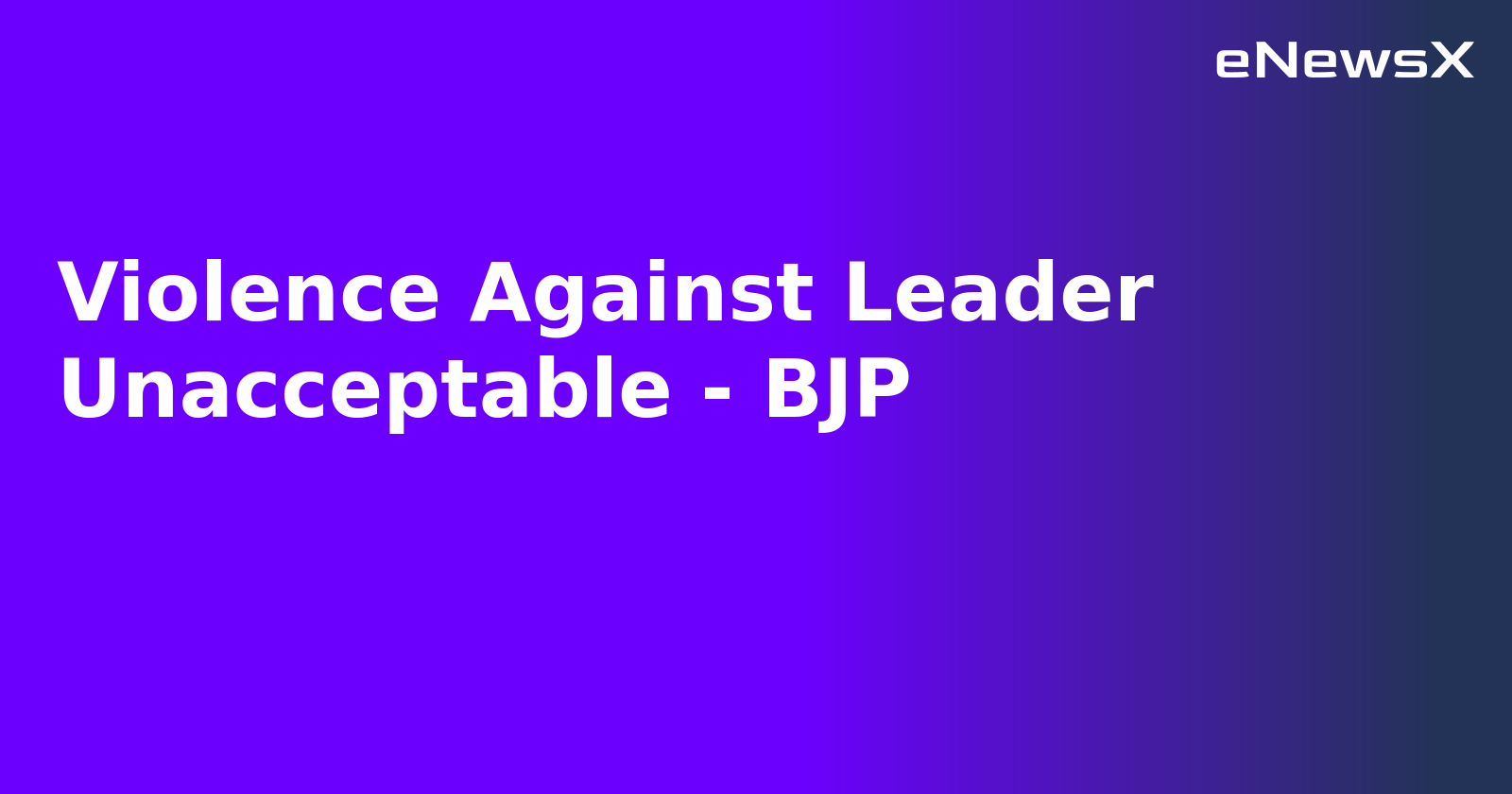 Violence Against Leader Unacceptable - BJP.webp
