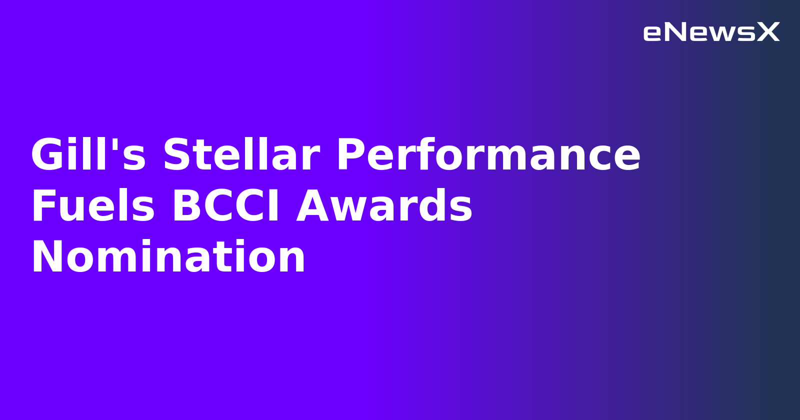 Gill's Stellar Performance Fuels BCCI Awards Nomination.webp