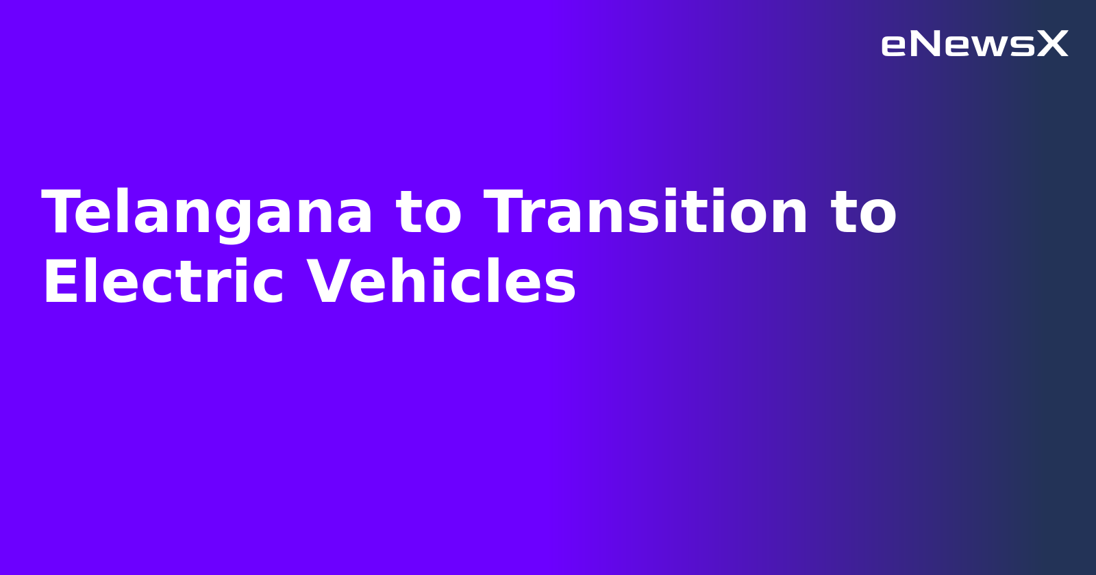 Telangana to Transition to Electric Vehicles.webp Telangana to Transition to Electric Vehicles.webp