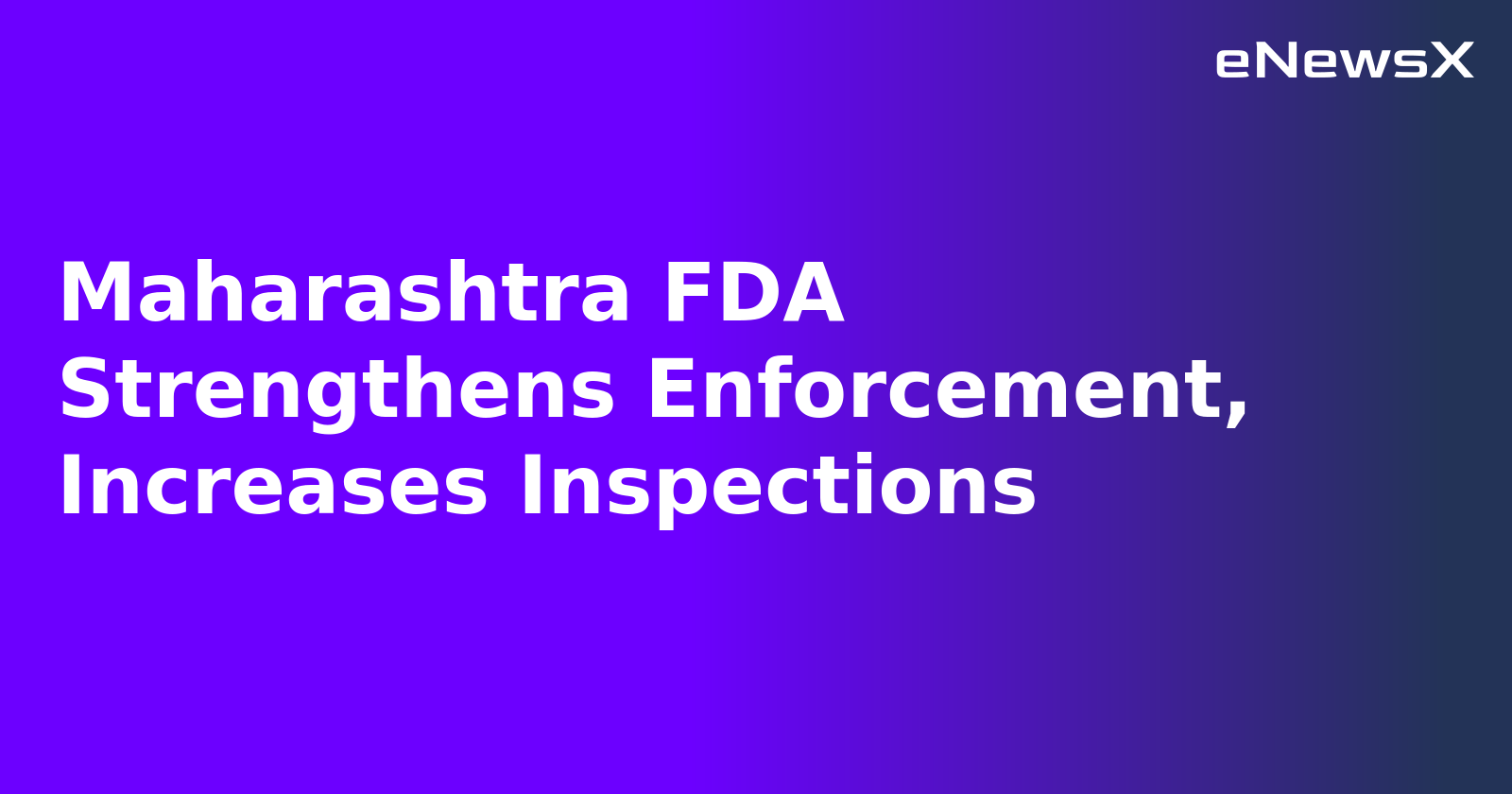 Maharashtra FDA Strengthens Enforcement, Increases Inspections.webp Maharashtra FDA Strengthens Enforcement, Increases Inspections.webp