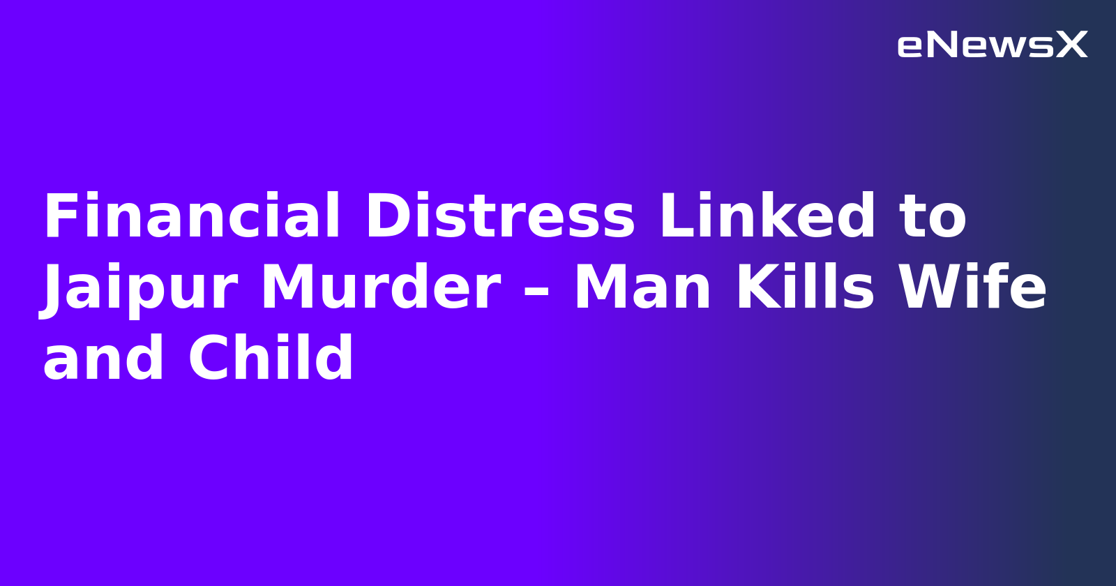 Financial Distress Linked to Jaipur Murder – Man Kills Wife and Child.webp