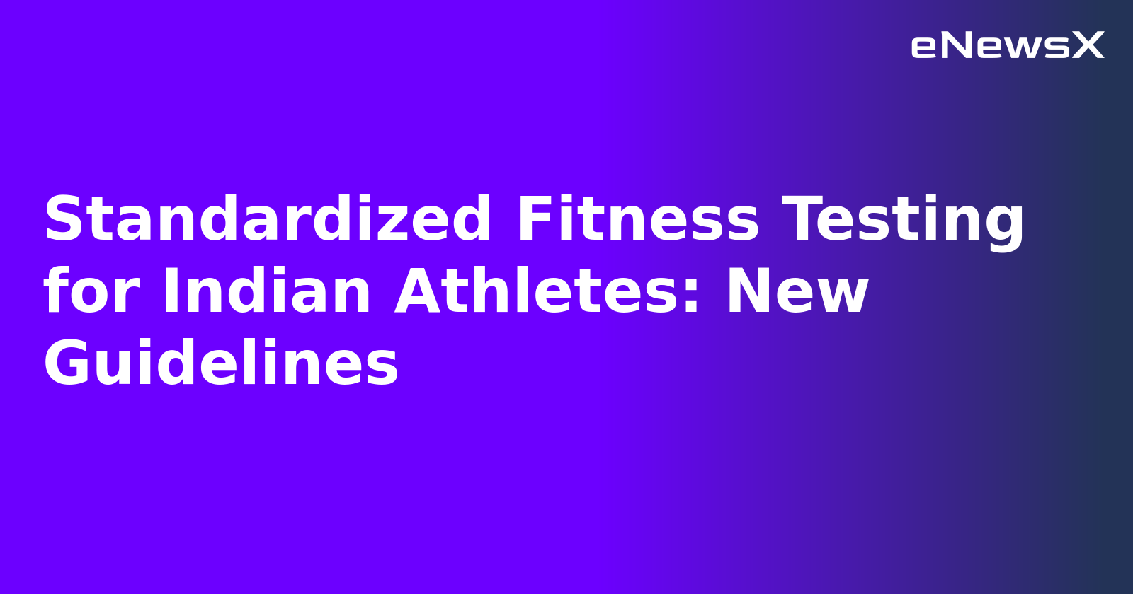 Standardized Fitness Testing for Indian Athletes: New Guidelines