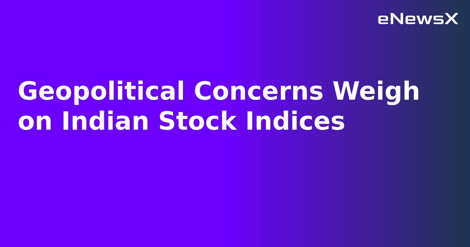 Geopolitical Concerns Weigh on Indian Stock Indices