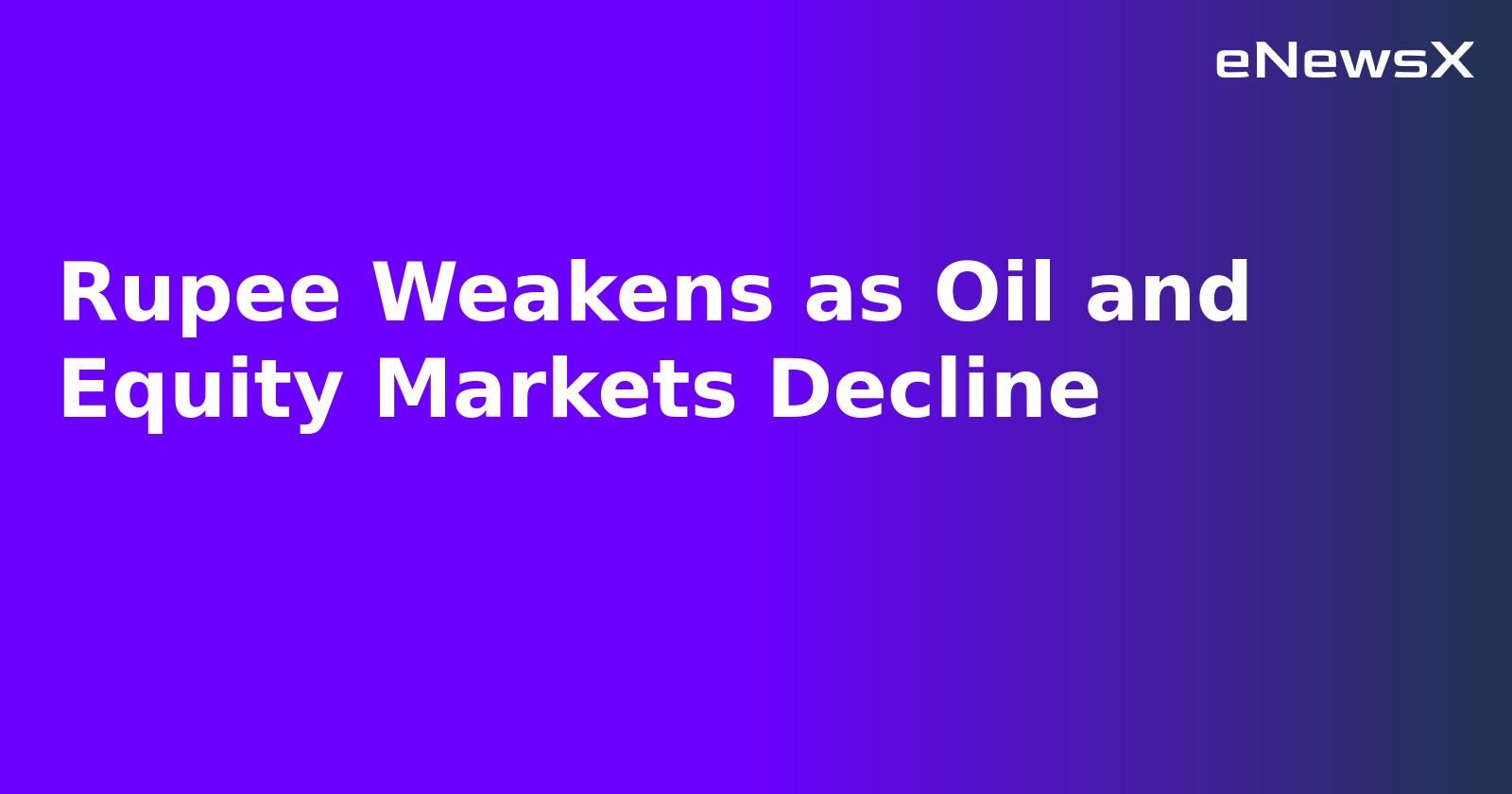 Rupee Weakens as Oil and Equity Markets Decline