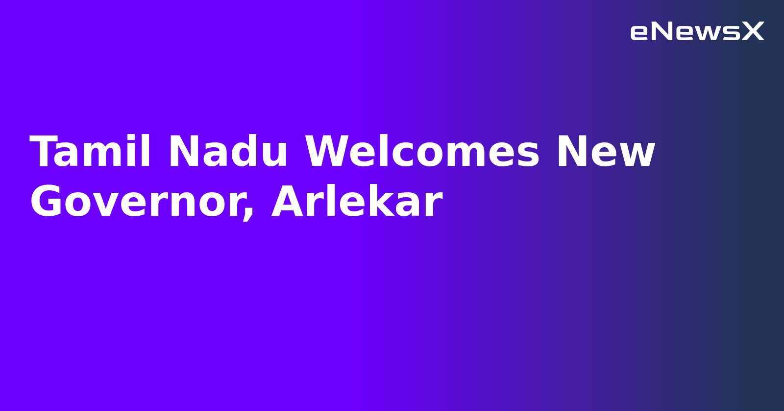 Tamil Nadu Welcomes New Governor, Arlekar.webp