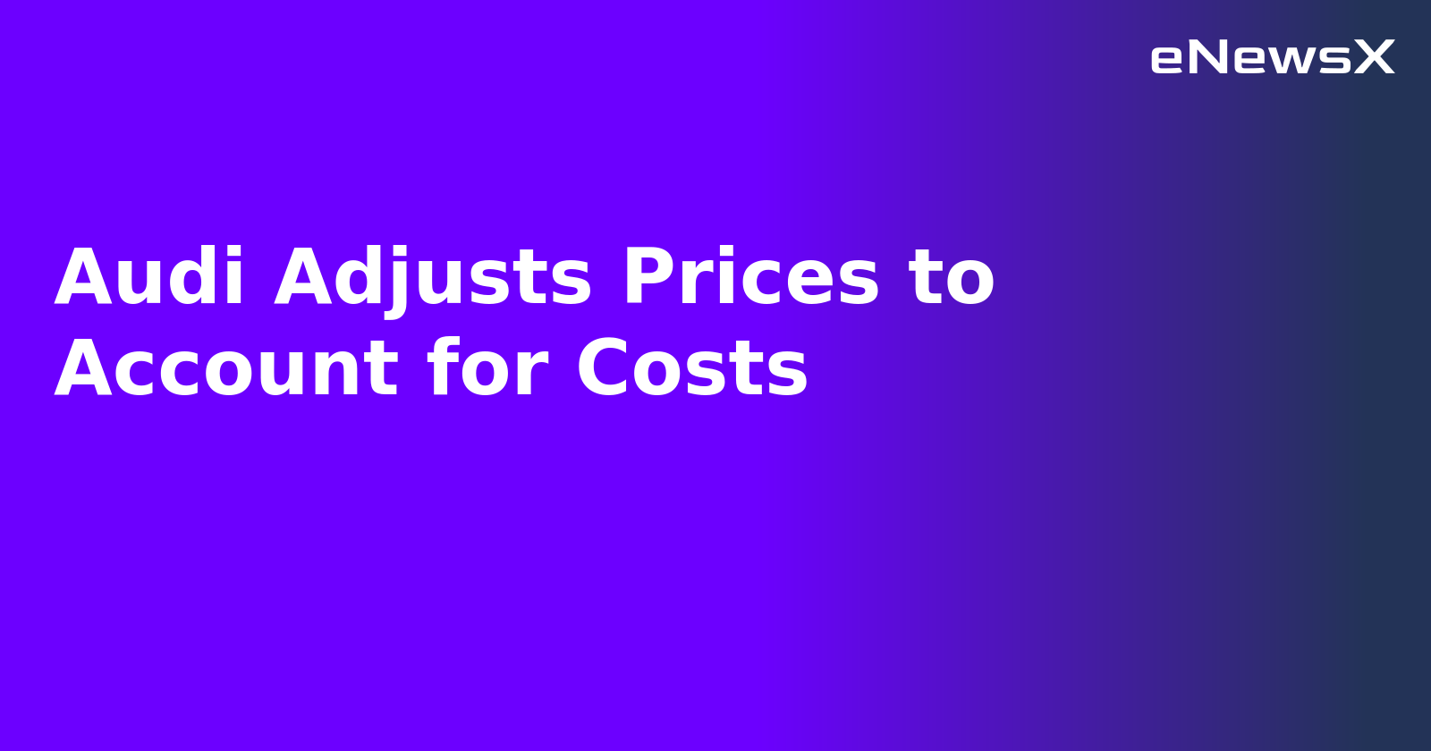 Audi Adjusts Prices to Account for Costs.webp