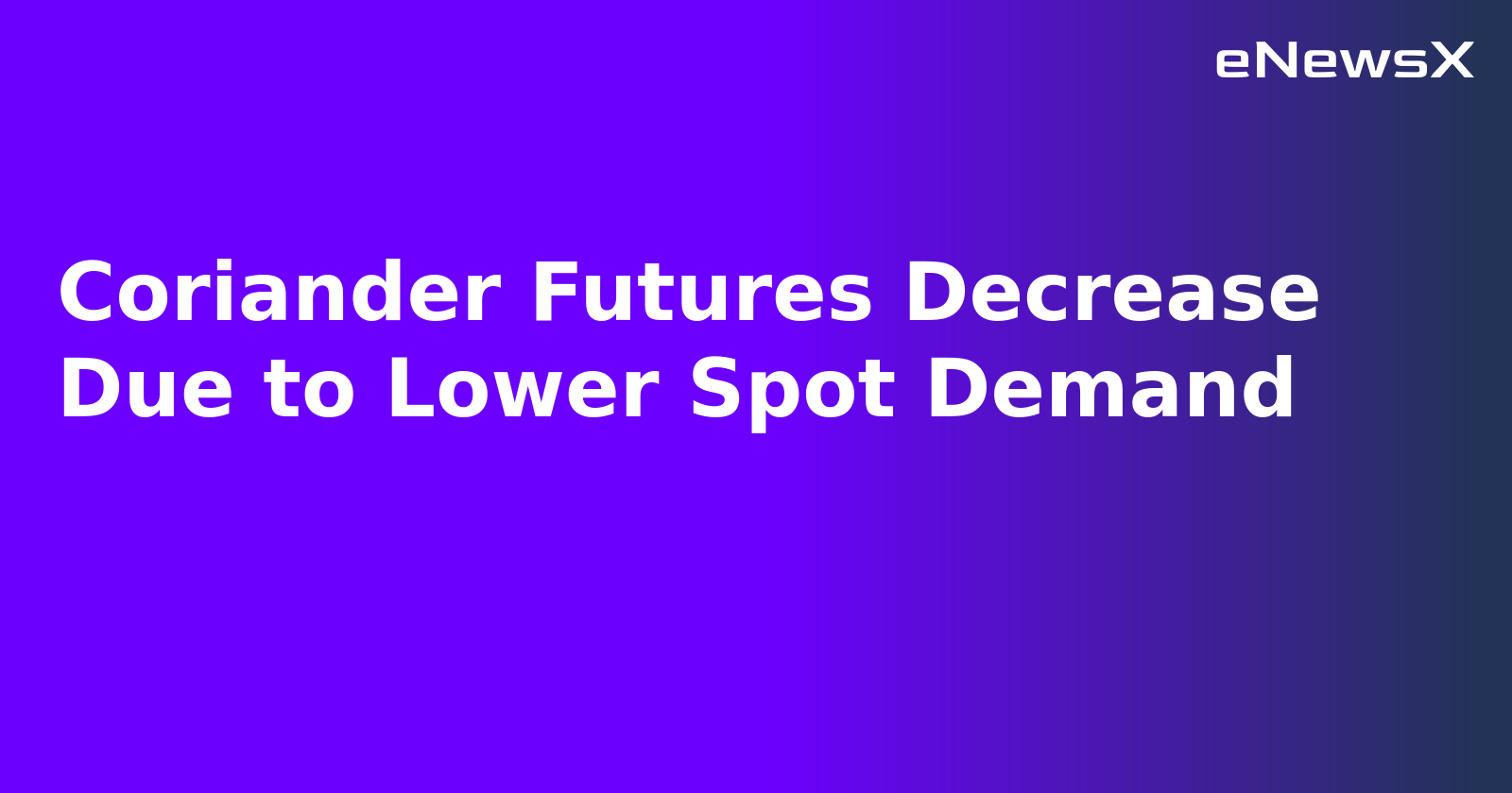 Coriander Futures Decrease Due to Lower Spot Demand