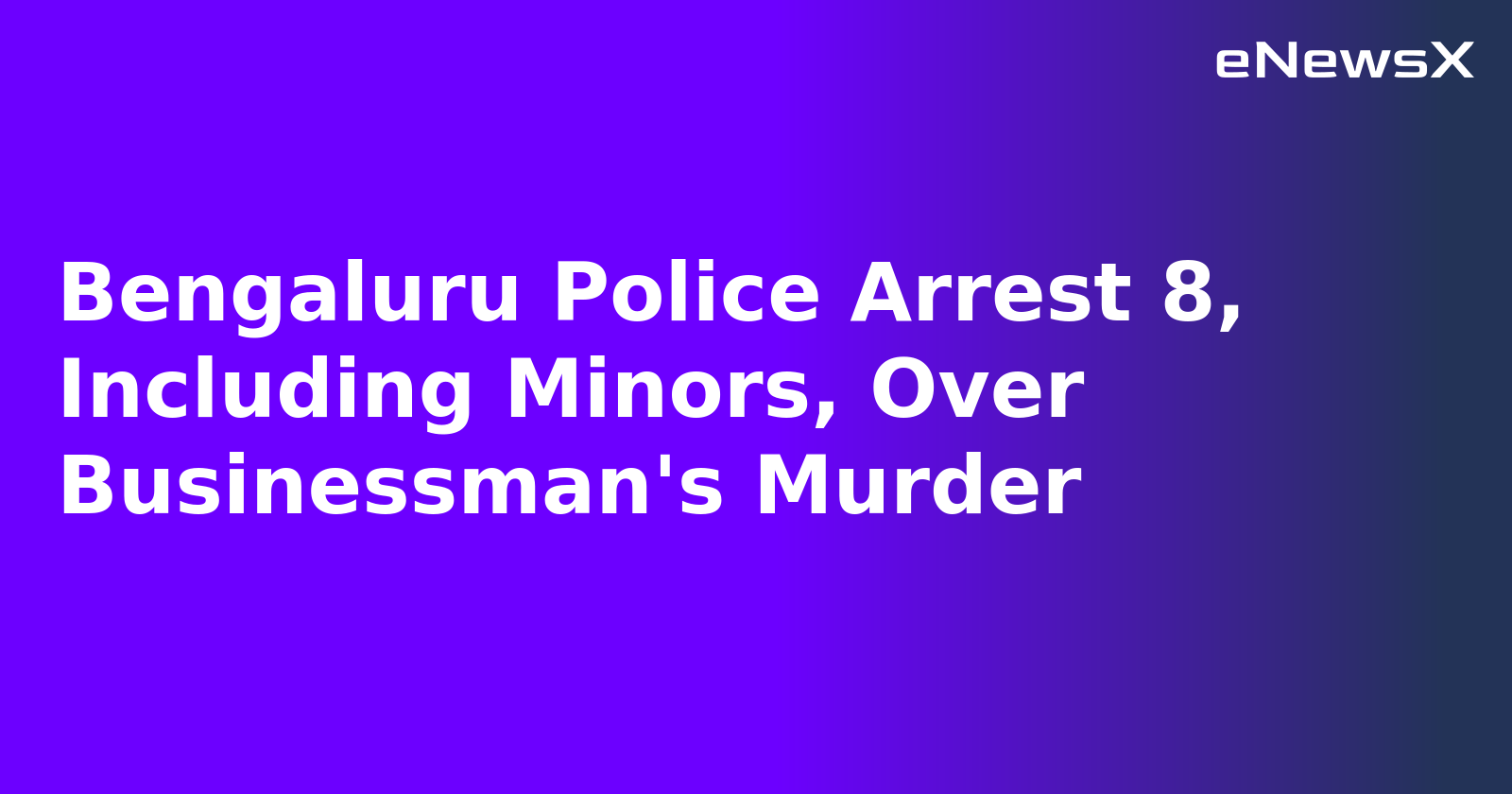 Bengaluru Police Arrest 8, Including Minors, Over Businessman's Murder.webp