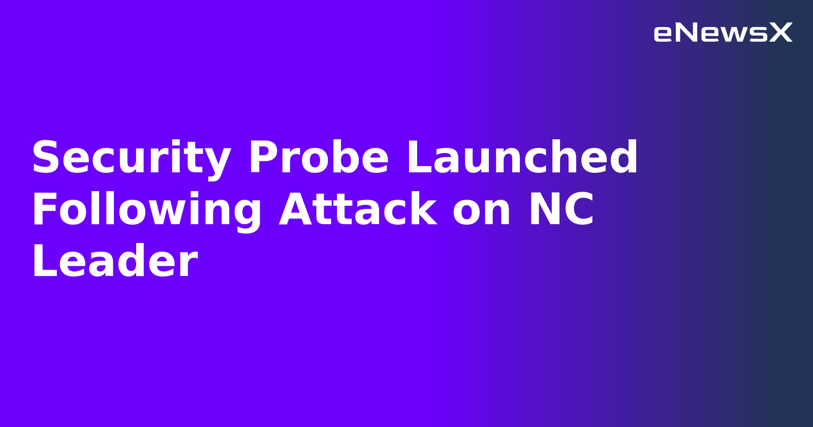 Security Probe Launched Following Attack on NC Leader.webp