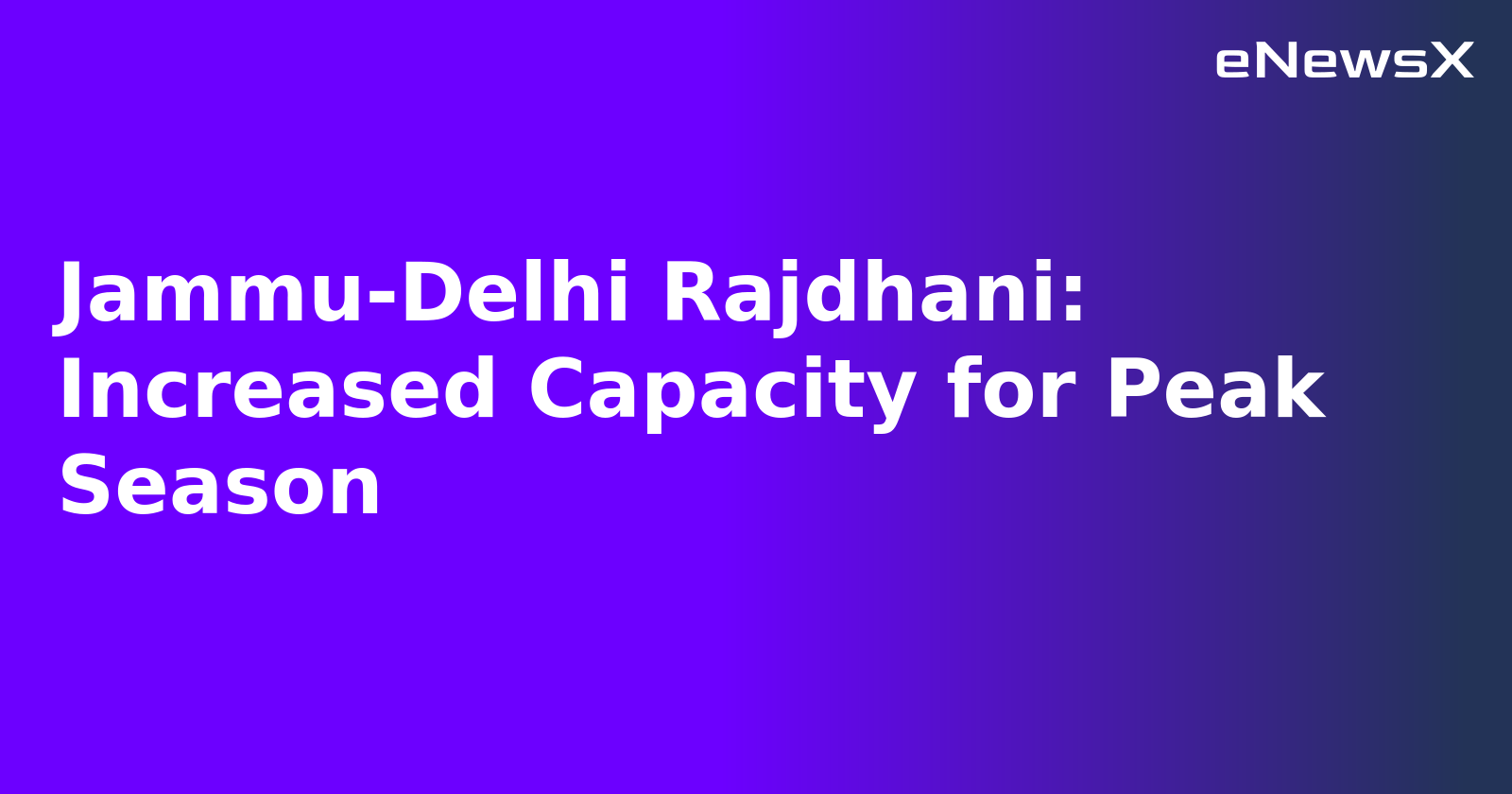 Jammu-Delhi Rajdhani: Increased Capacity for Peak Season