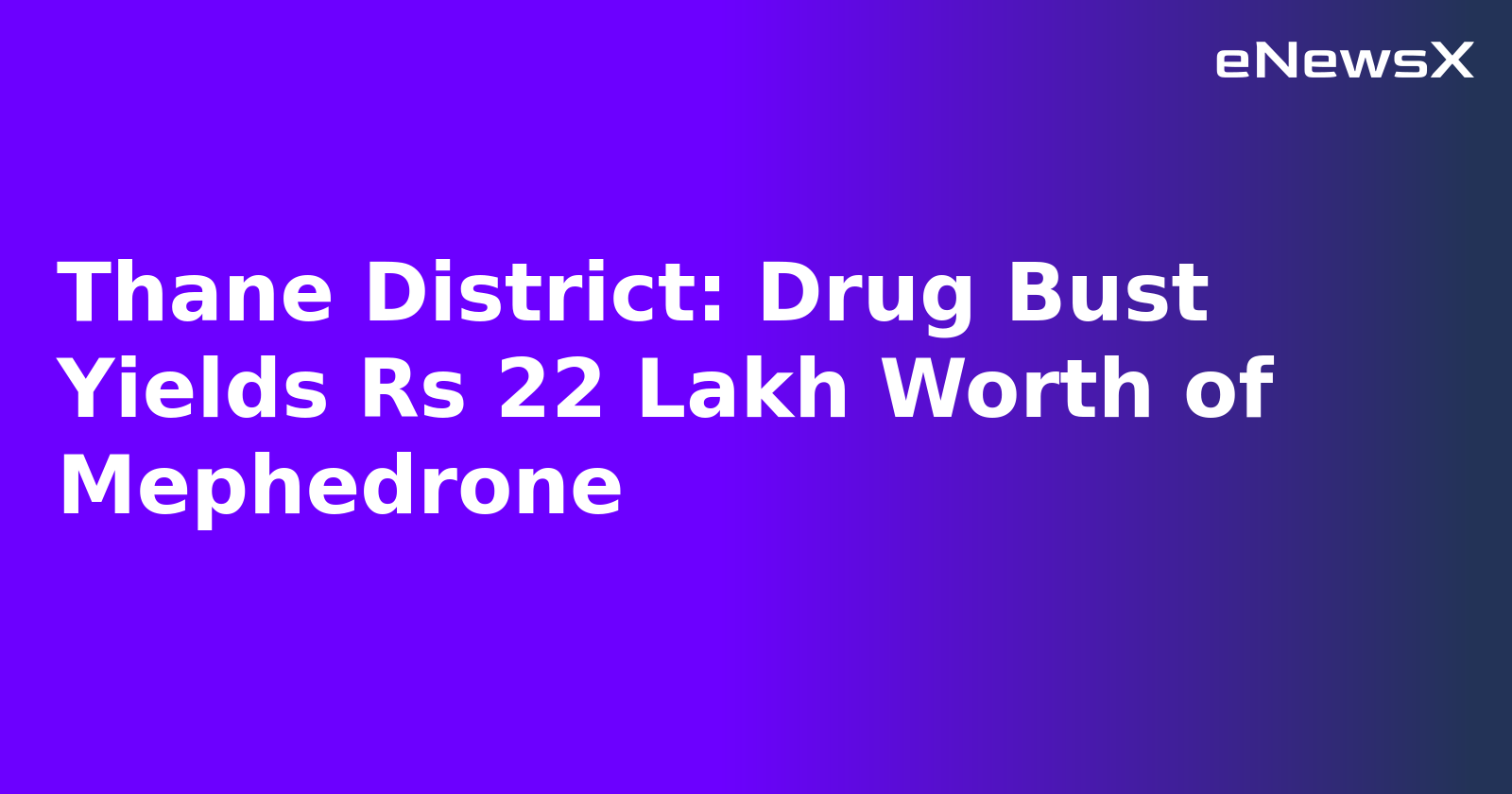 Thane District: Drug Bust Yields Rs 22 Lakh Worth of Mephedrone