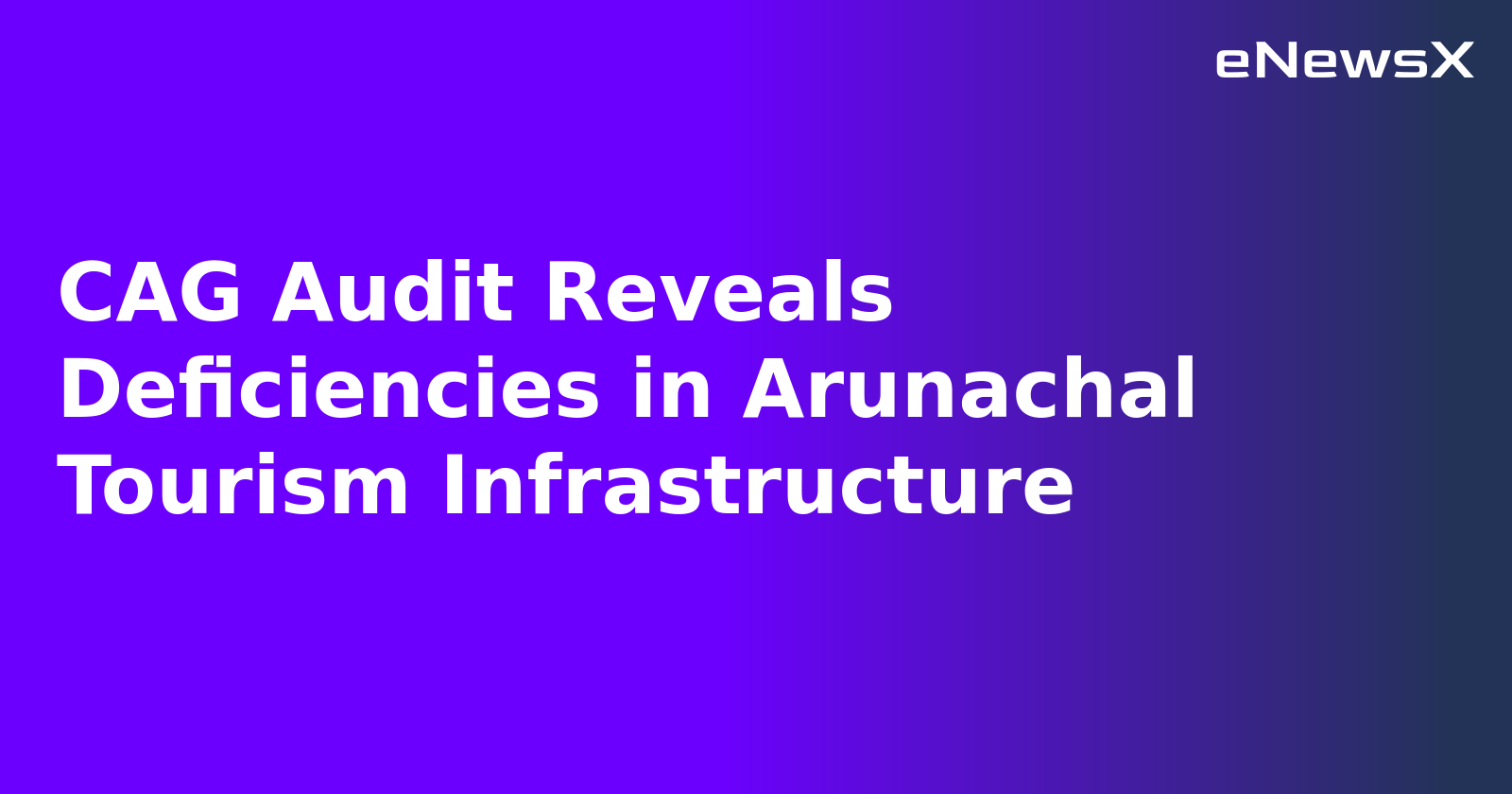 CAG Audit Reveals Deficiencies in Arunachal Tourism Infrastructure.webp CAG Audit Reveals Deficiencies in Arunachal Tourism Infrastructure.webp