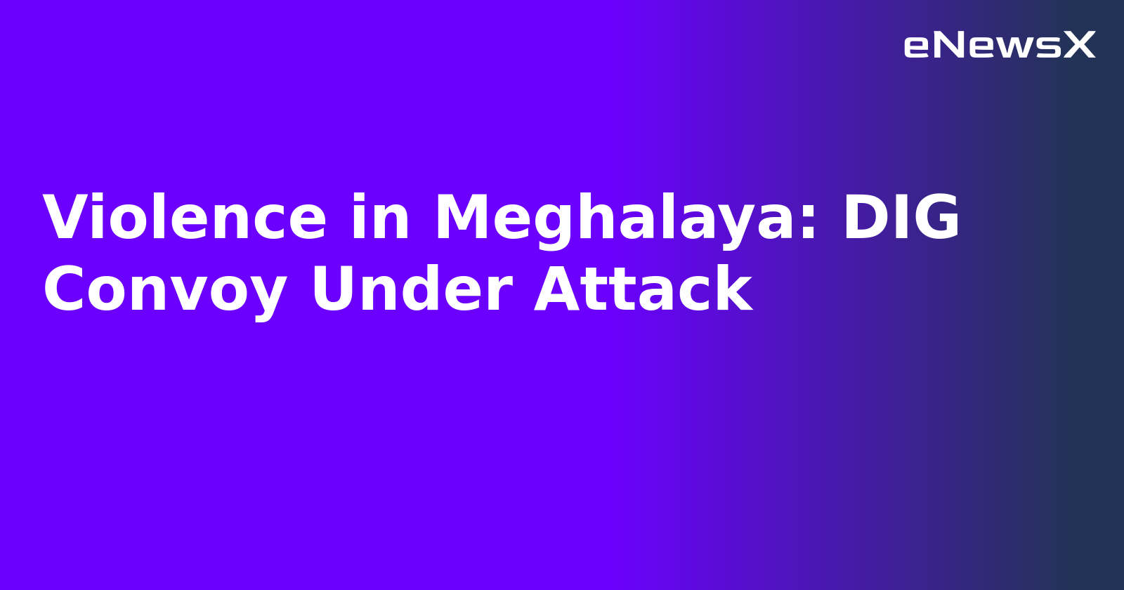 Violence in Meghalaya: DIG Convoy Under Attack.webp Violence in Meghalaya: DIG Convoy Under Attack.webp