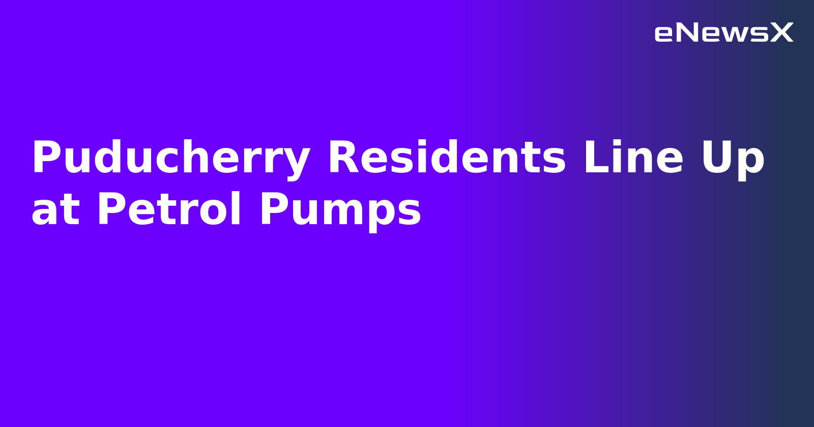 Puducherry Residents Line Up at Petrol Pumps.webp