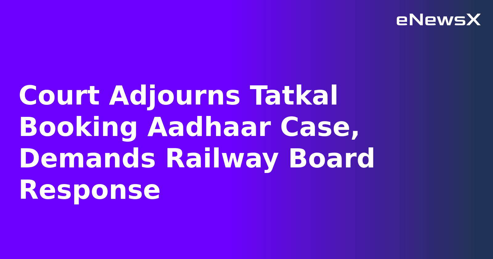 Court Adjourns Tatkal Booking Aadhaar Case, Demands Railway Board Response.webp