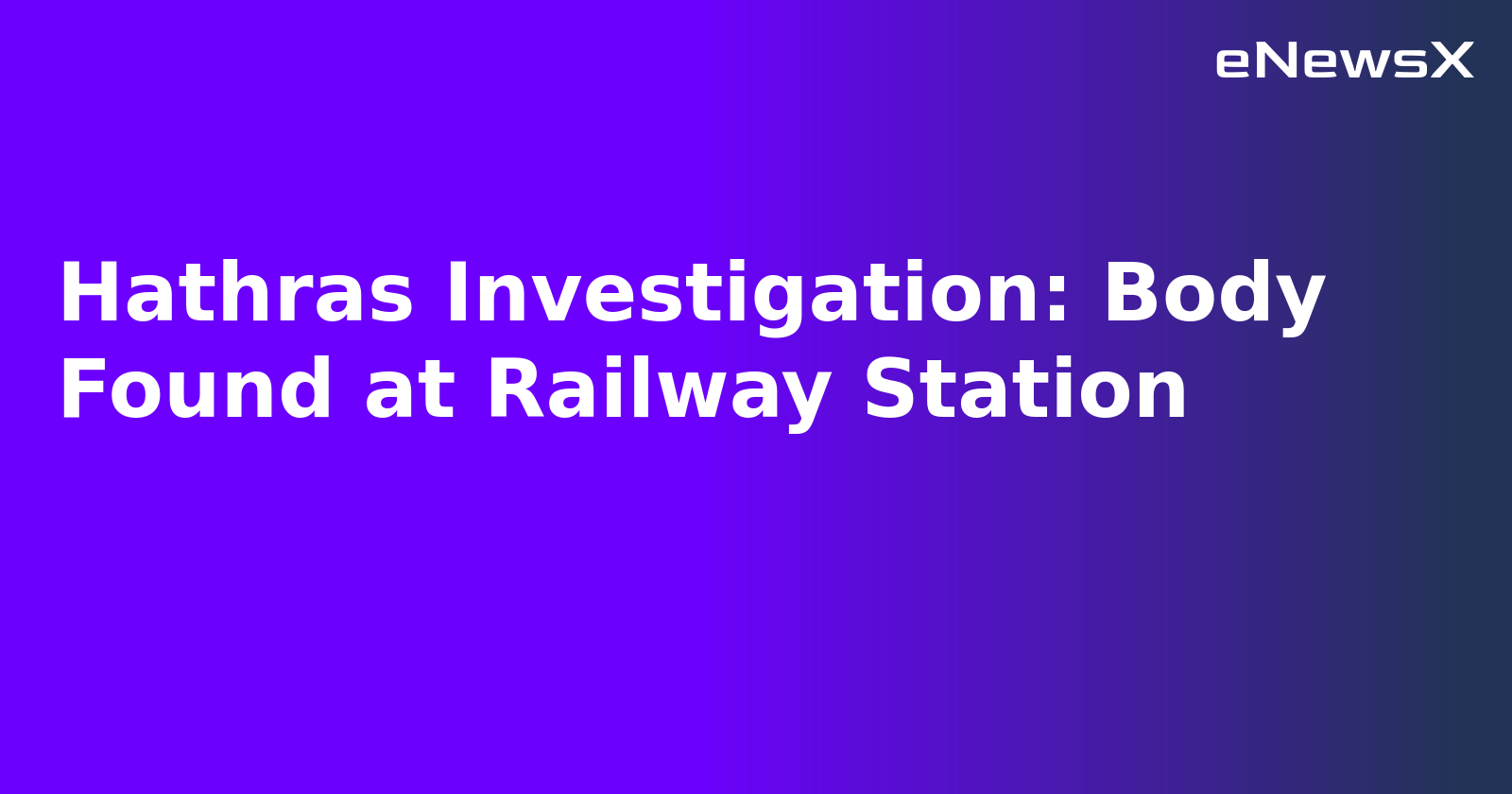 Hathras Investigation: Body Found at Railway Station.webp
