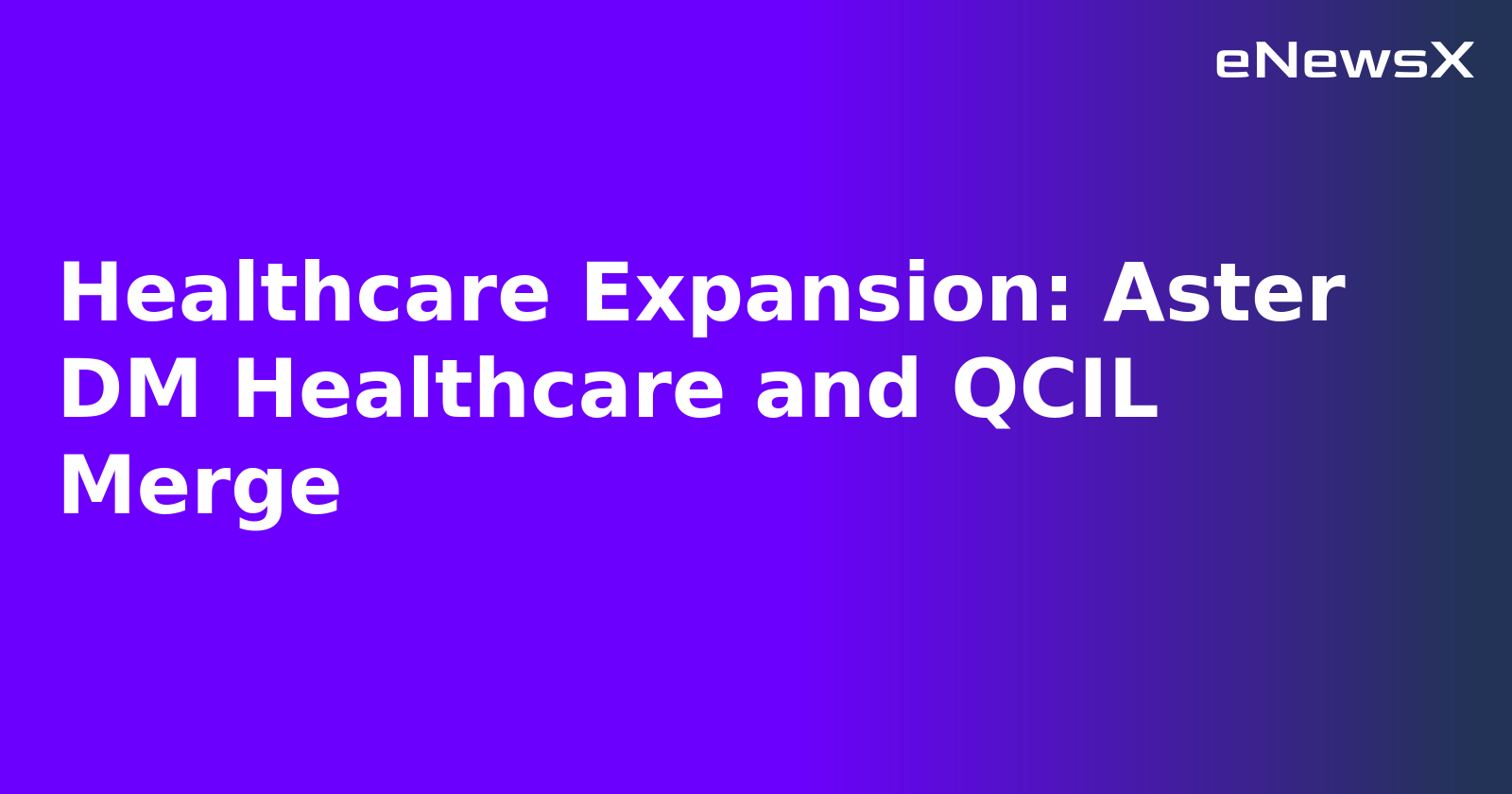 Healthcare Expansion: Aster DM Healthcare and QCIL Merge.webp