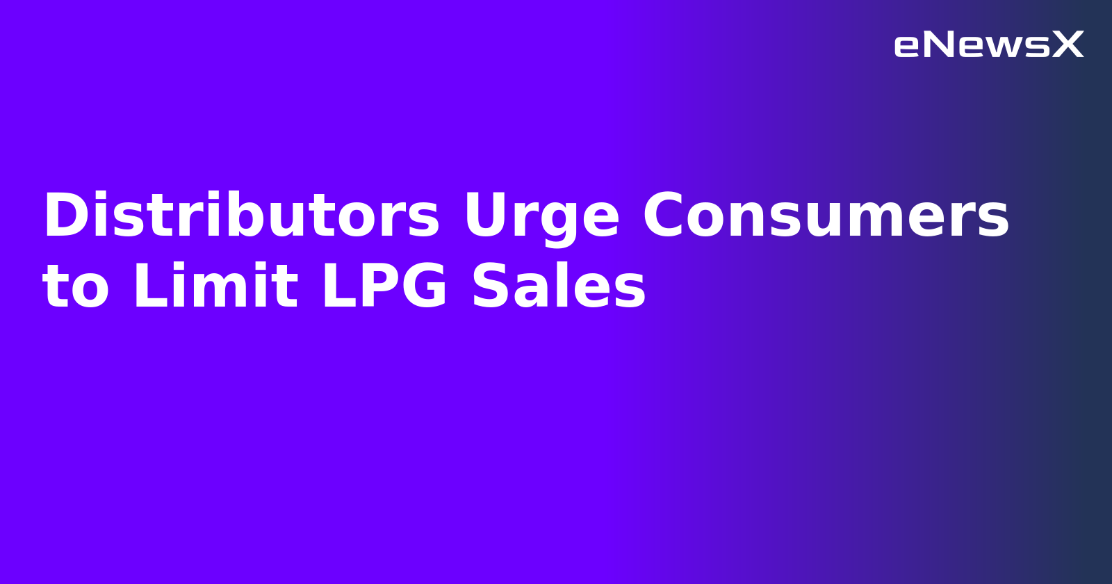 Distributors Urge Consumers to Limit LPG Sales.webp