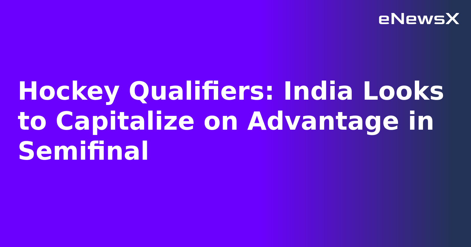 Hockey Qualifiers: India Looks to Capitalize on Advantage in Semifinal