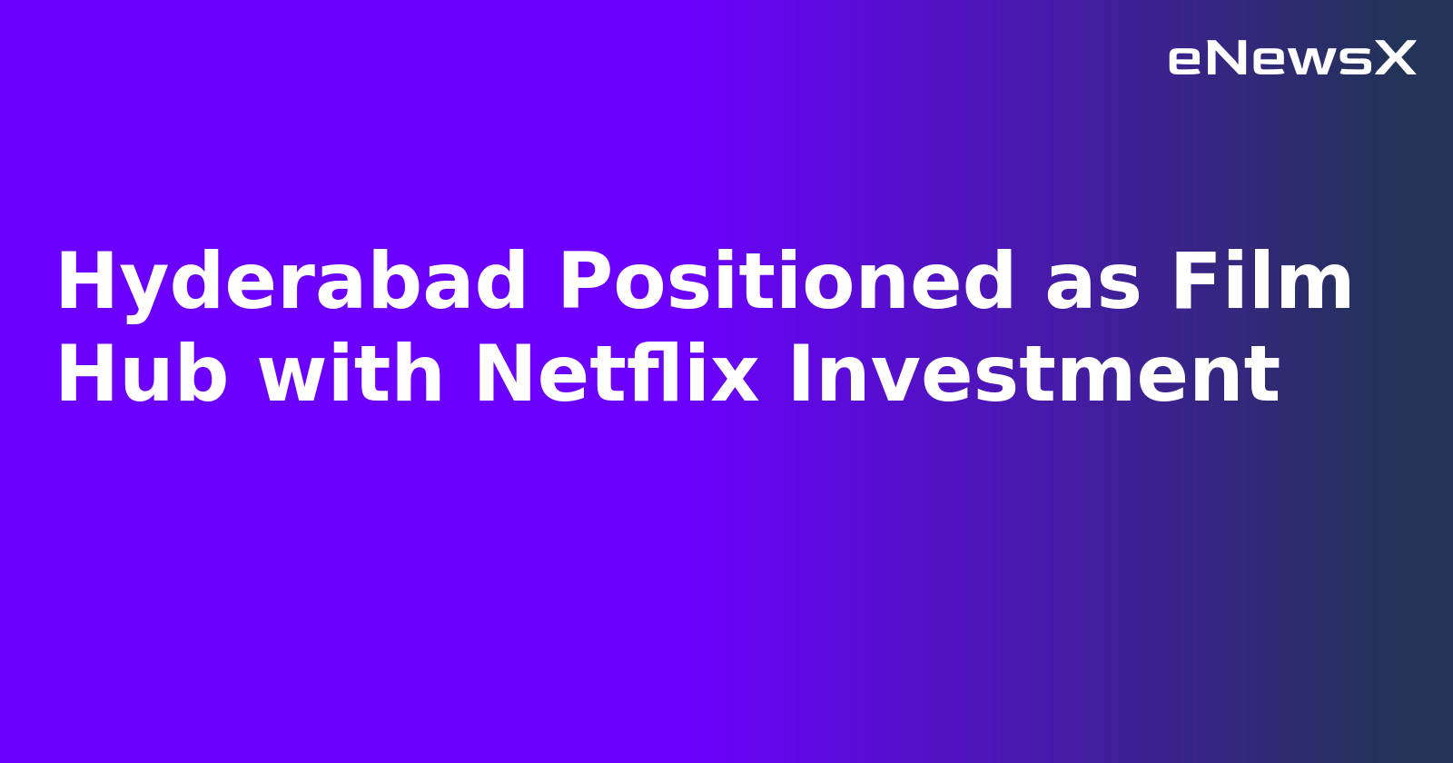 Hyderabad Positioned as Film Hub with Netflix Investment.webp