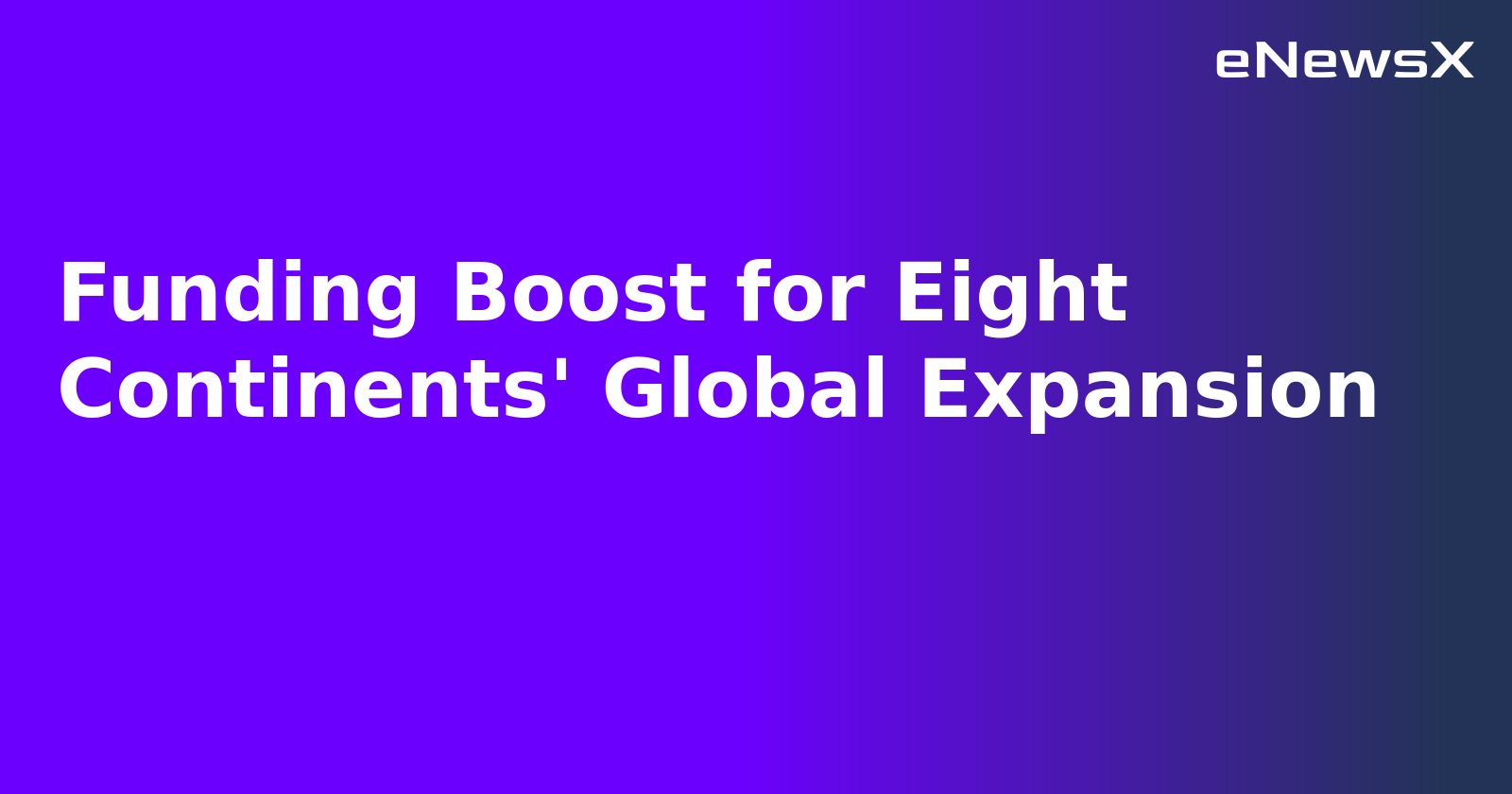 Funding Boost for Eight Continents' Global Expansion.webp