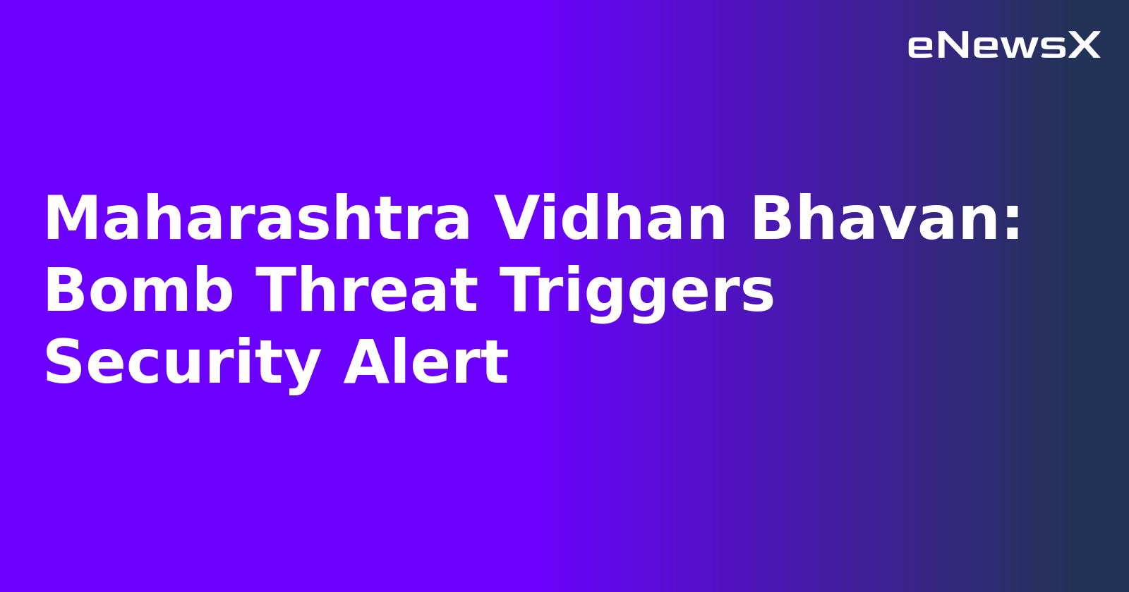 Maharashtra Vidhan Bhavan: Bomb Threat Triggers Security Alert