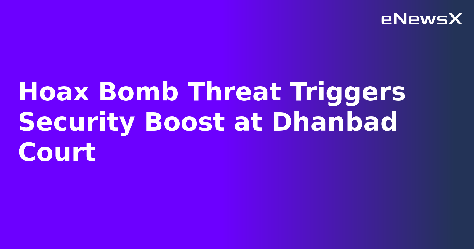 Hoax Bomb Threat Triggers Security Boost at Dhanbad Court