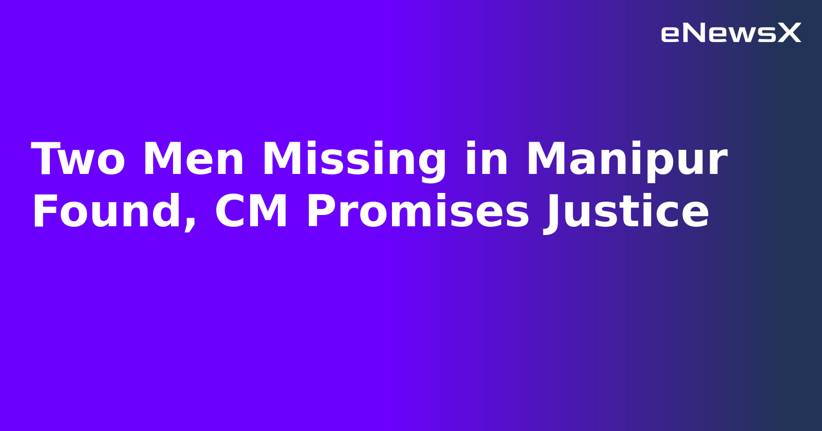 Two Men Missing in Manipur Found, CM Promises Justice.webp