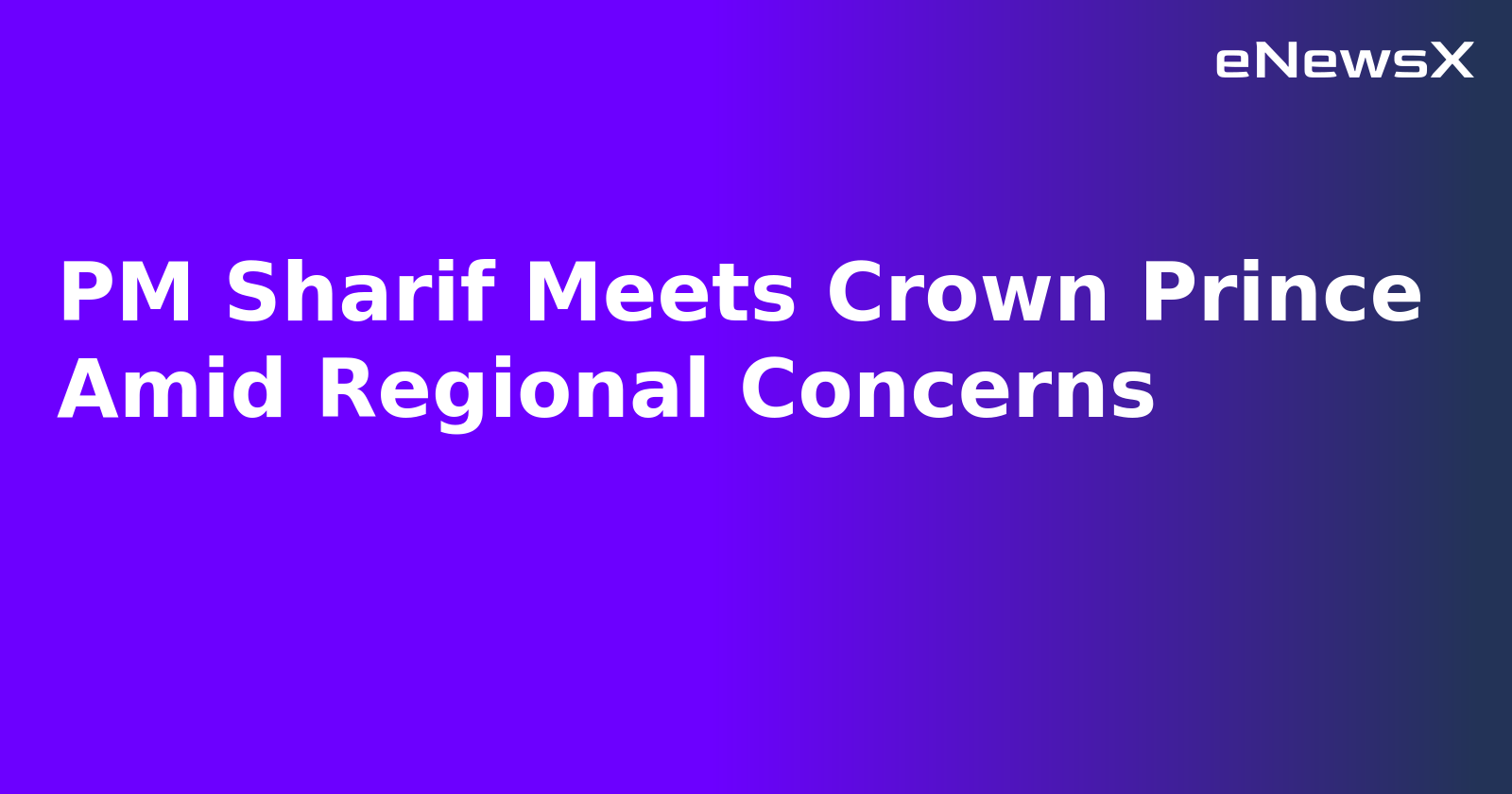 PM Sharif Meets Crown Prince Amid Regional Concerns.webp