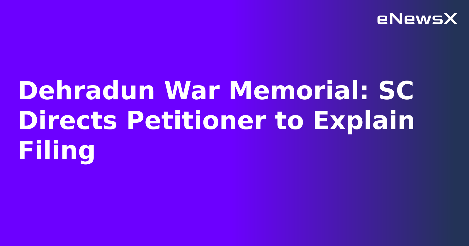 Dehradun War Memorial: SC Directs Petitioner to Explain Filing