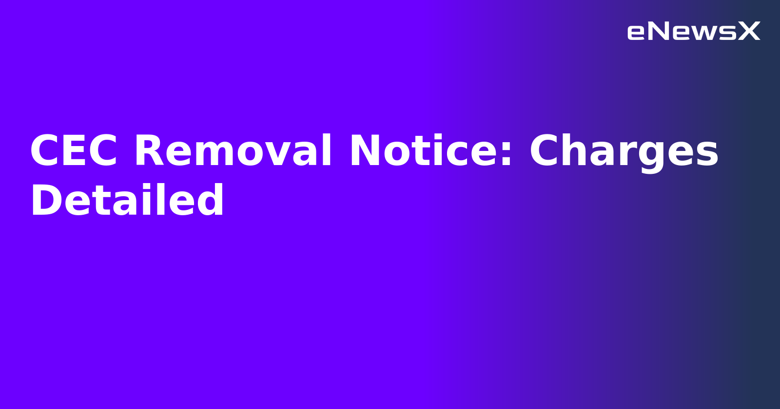 CEC Removal Notice: Charges Detailed