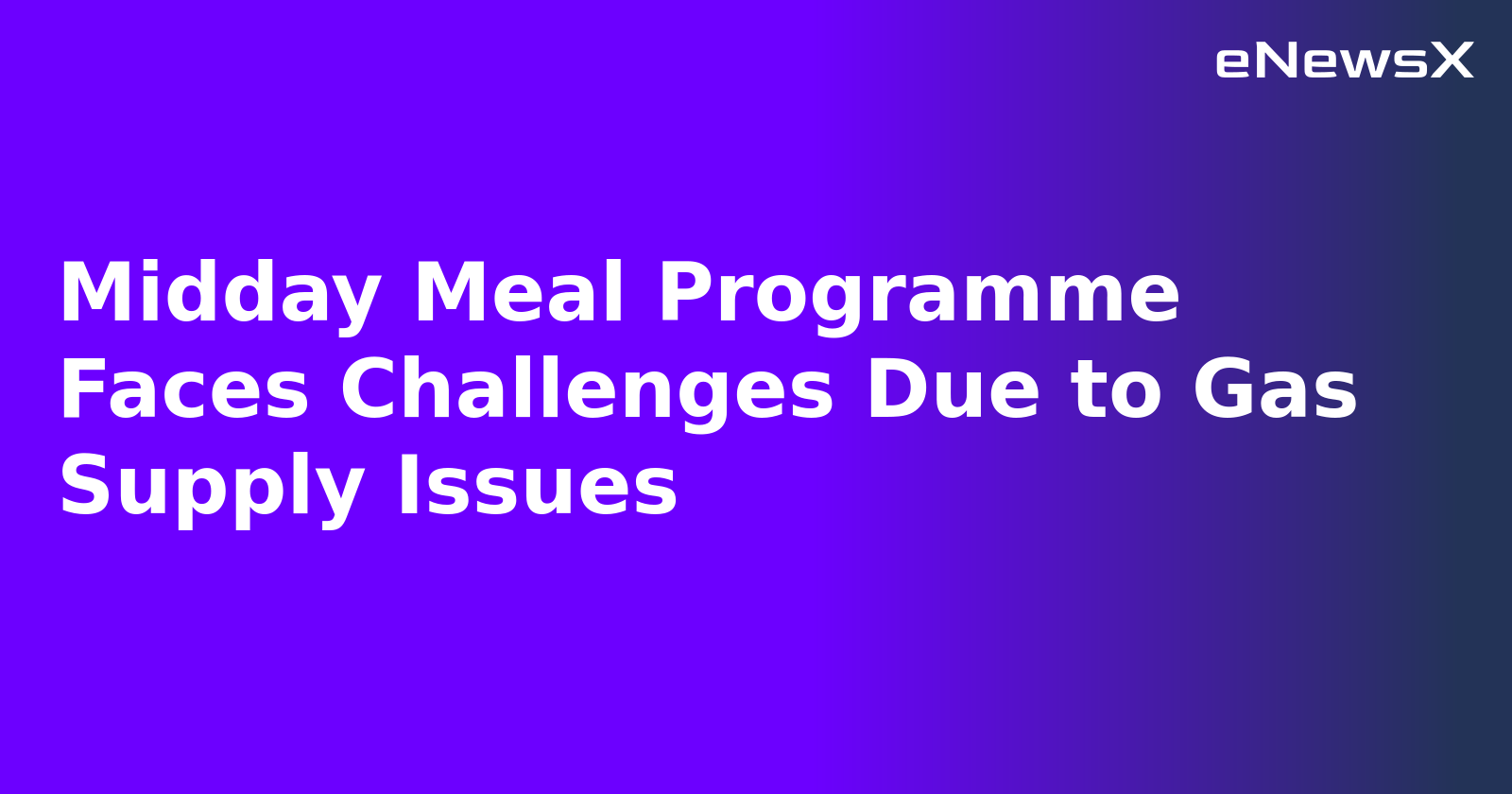 Midday Meal Programme Faces Challenges Due to Gas Supply Issues