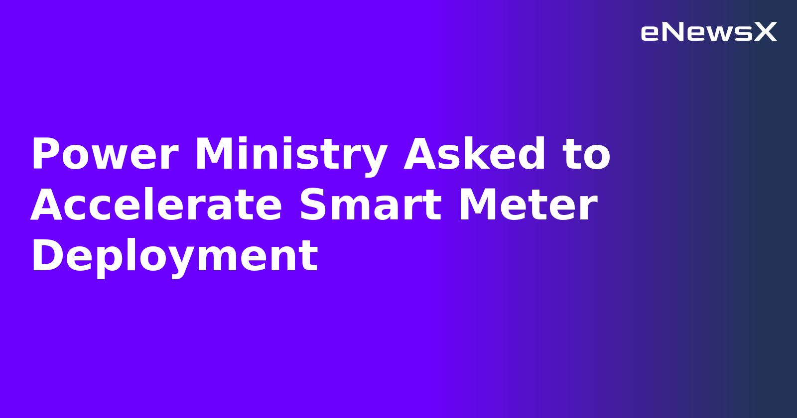 Power Ministry Asked to Accelerate Smart Meter Deployment.webp