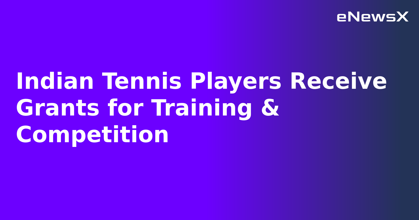 Indian Tennis Players Receive Grants for Training & Competition